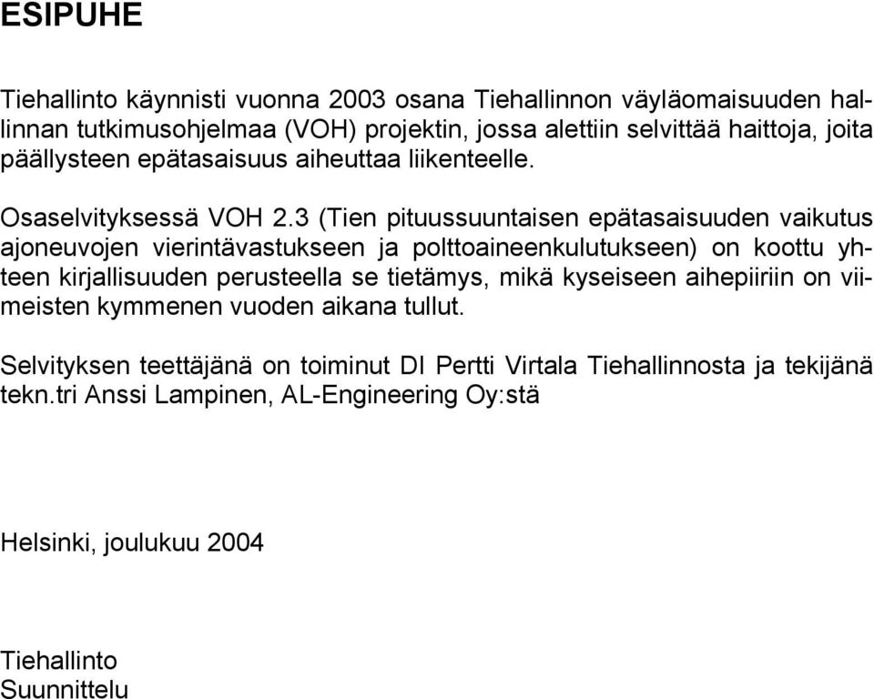 3 (Tien pituussuuntaisen epätasaisuuden vaikutus ajoneuvojen vierintävastukseen ) on koottu yhteen kirjallisuuden perusteella se tietämys, mikä kyseiseen