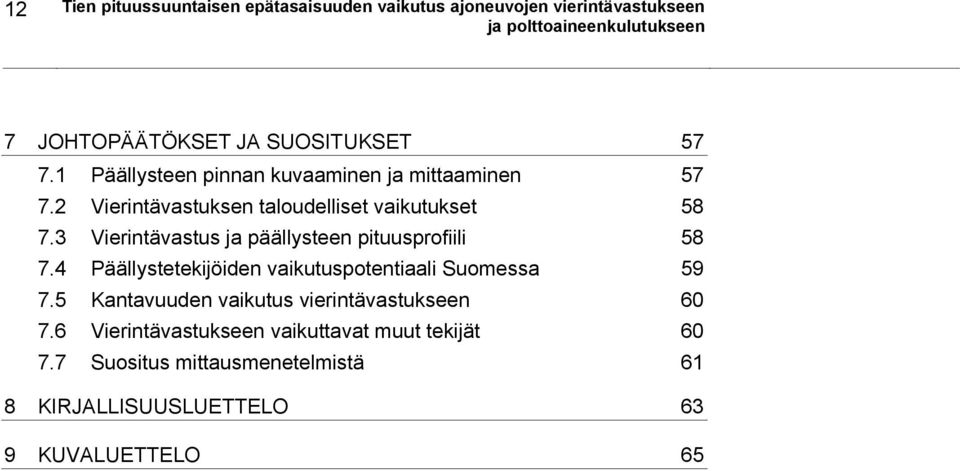 3 Vierintävastus ja päällysteen pituusprofiili 58 7.4 Päällystetekijöiden vaikutuspotentiaali Suomessa 59 7.