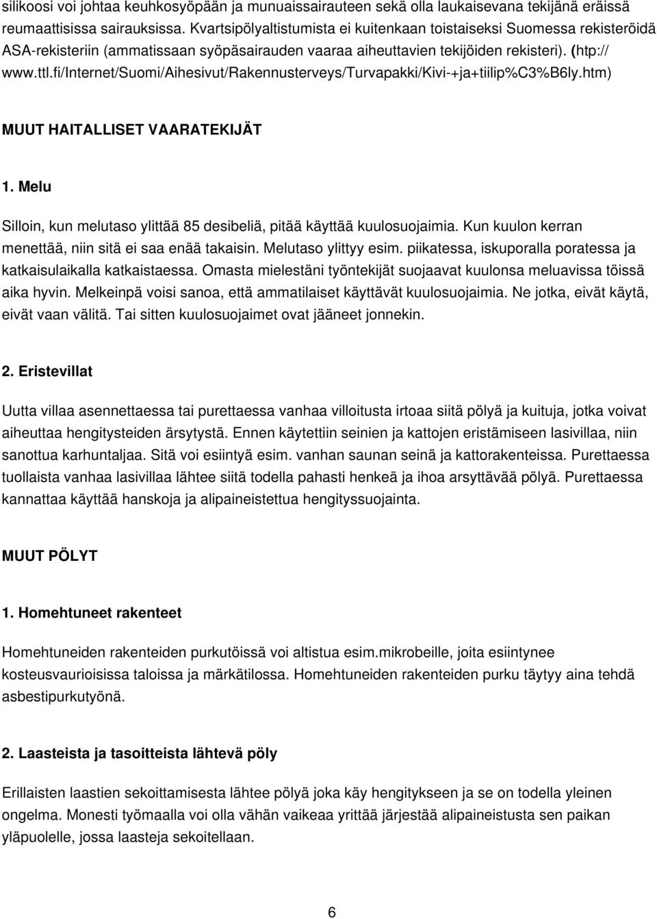 fi/internet/suomi/aihesivut/rakennusterveys/turvapakki/kivi-+ja+tiilip%c3%b6ly.htm) MUUT HAITALLISET VAARATEKIJÄT 1. Melu Silloin, kun melutaso ylittää 85 desibeliä, pitää käyttää kuulosuojaimia.