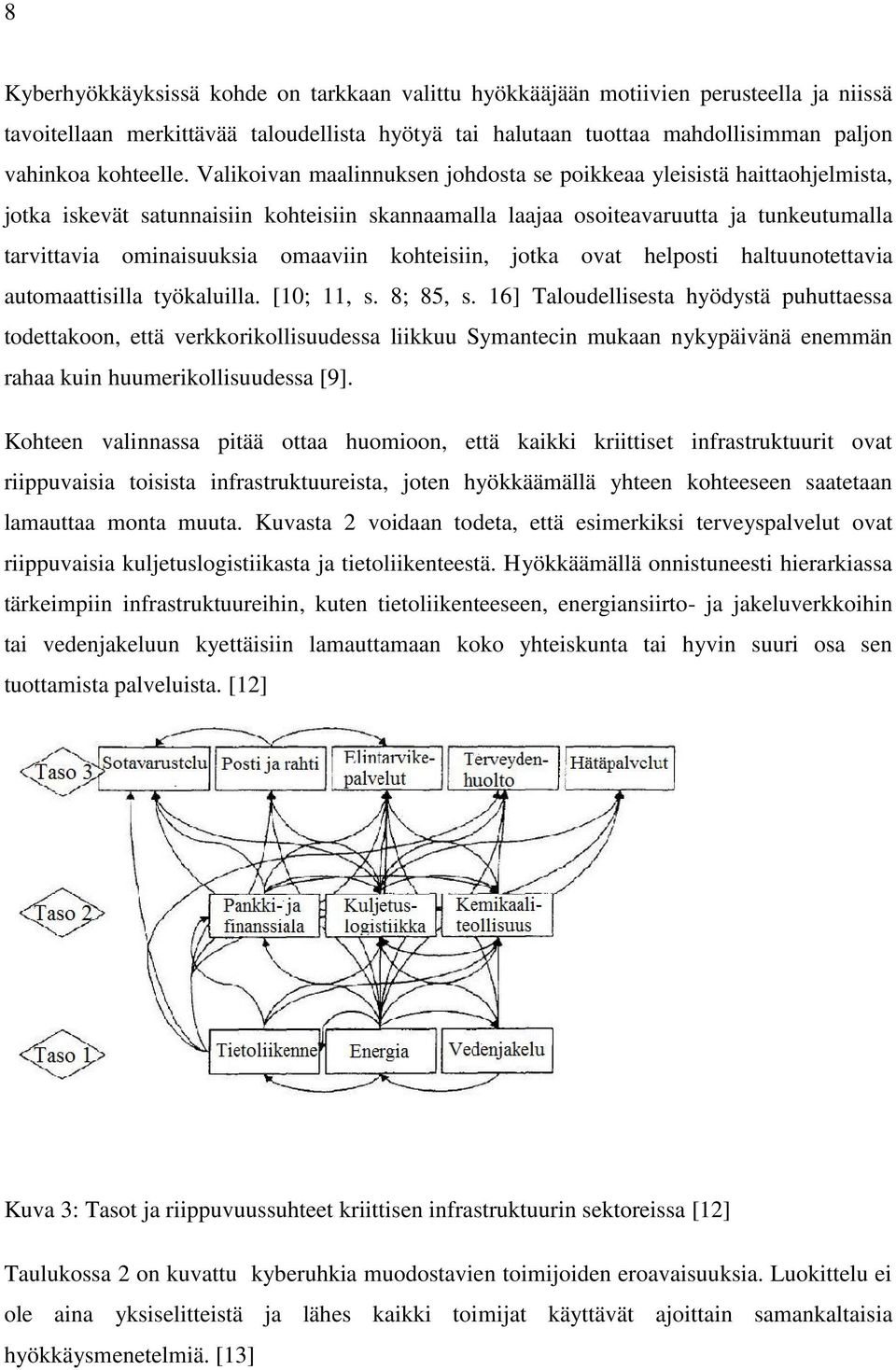 kohteisiin, jotka ovat helposti haltuunotettavia automaattisilla työkaluilla. [10; 11, s. 8; 85, s.