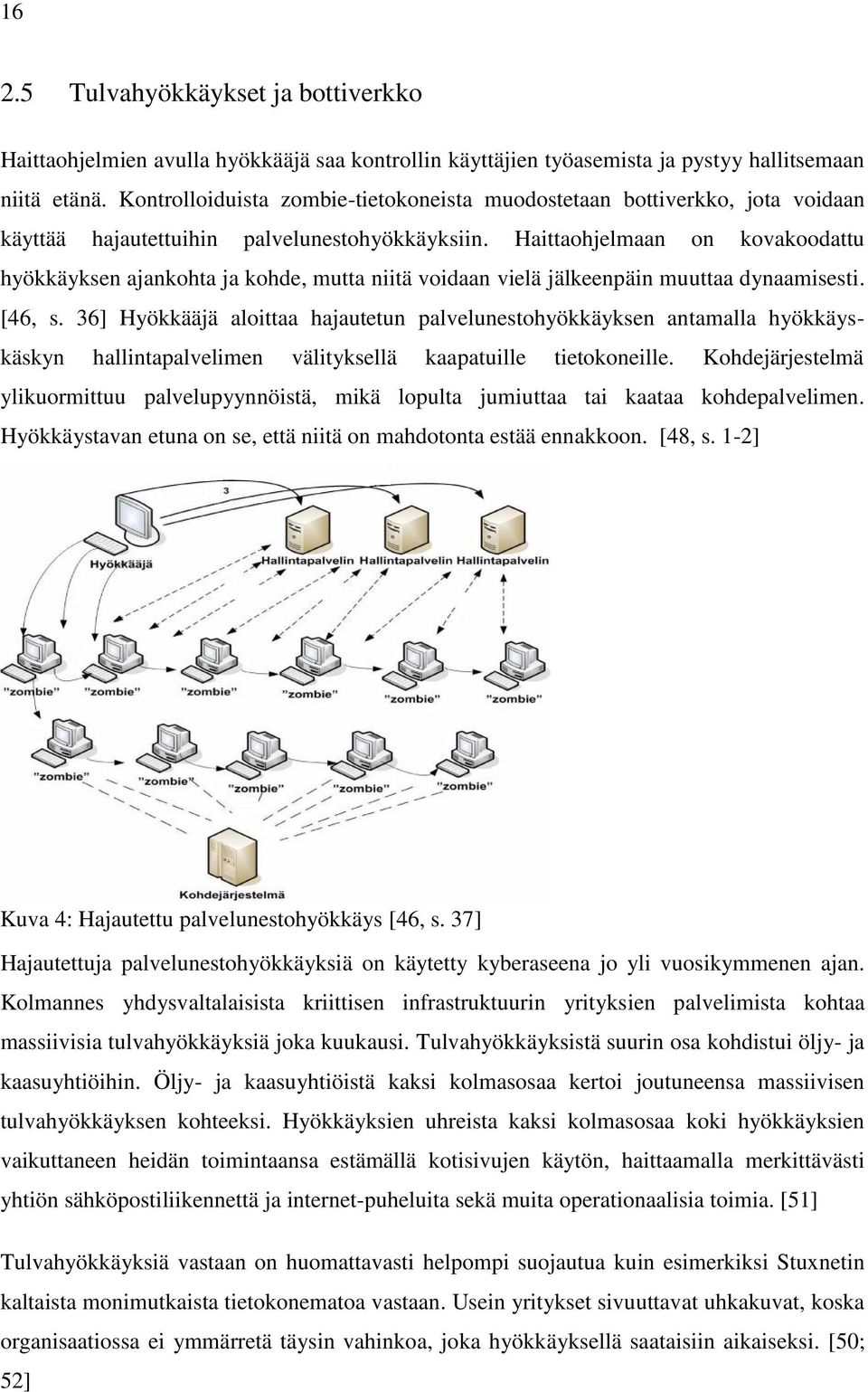 Haittaohjelmaan on kovakoodattu hyökkäyksen ajankohta ja kohde, mutta niitä voidaan vielä jälkeenpäin muuttaa dynaamisesti. [46, s.