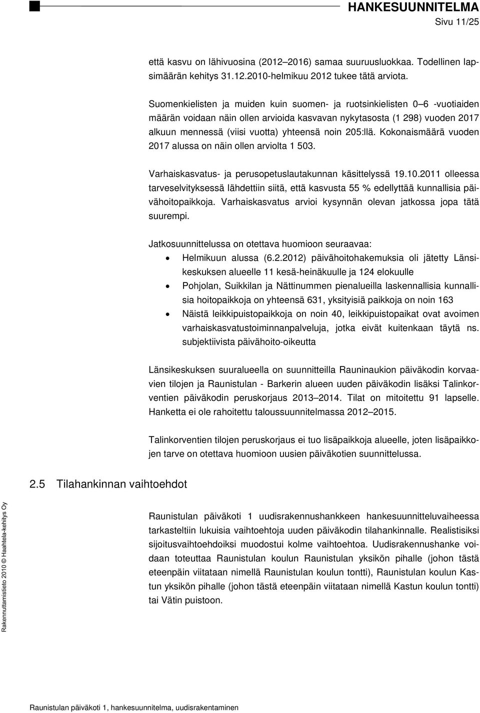 205:llä. Kokonaismäärä vuoden 2017 alussa on näin ollen arviolta 1 503. Varhaiskasvatus- ja perusopetuslautakunnan käsittelyssä 19.10.