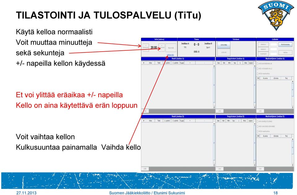 on aina käytettävä erän loppuun Voit vaihtaa kellon Kulkusuuntaa