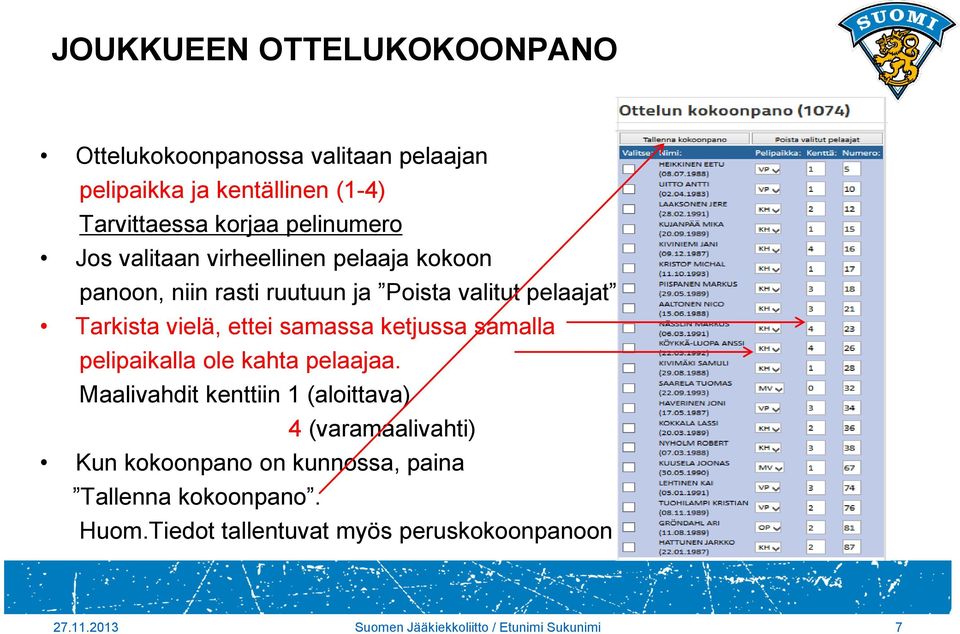 ketjussa samalla pelipaikalla ole kahta pelaajaa.