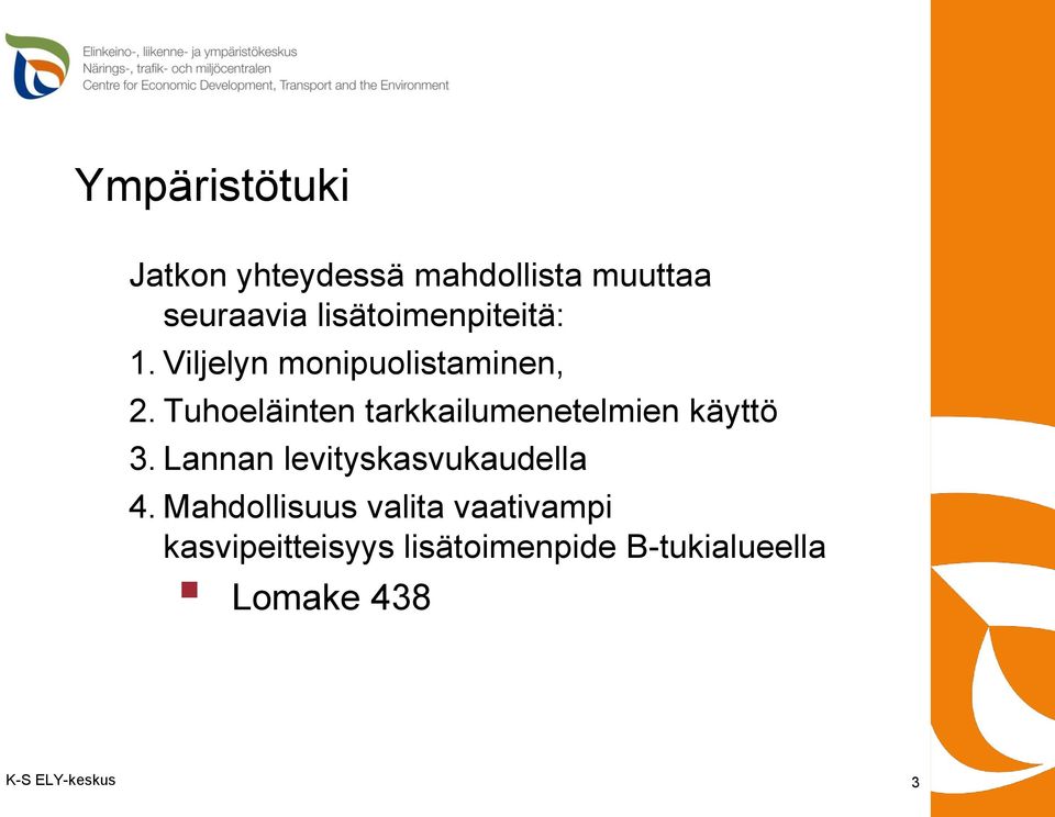 Tuhoeläinten tarkkailumenetelmien käyttö 3. Lannan levityskasvukaudella 4.