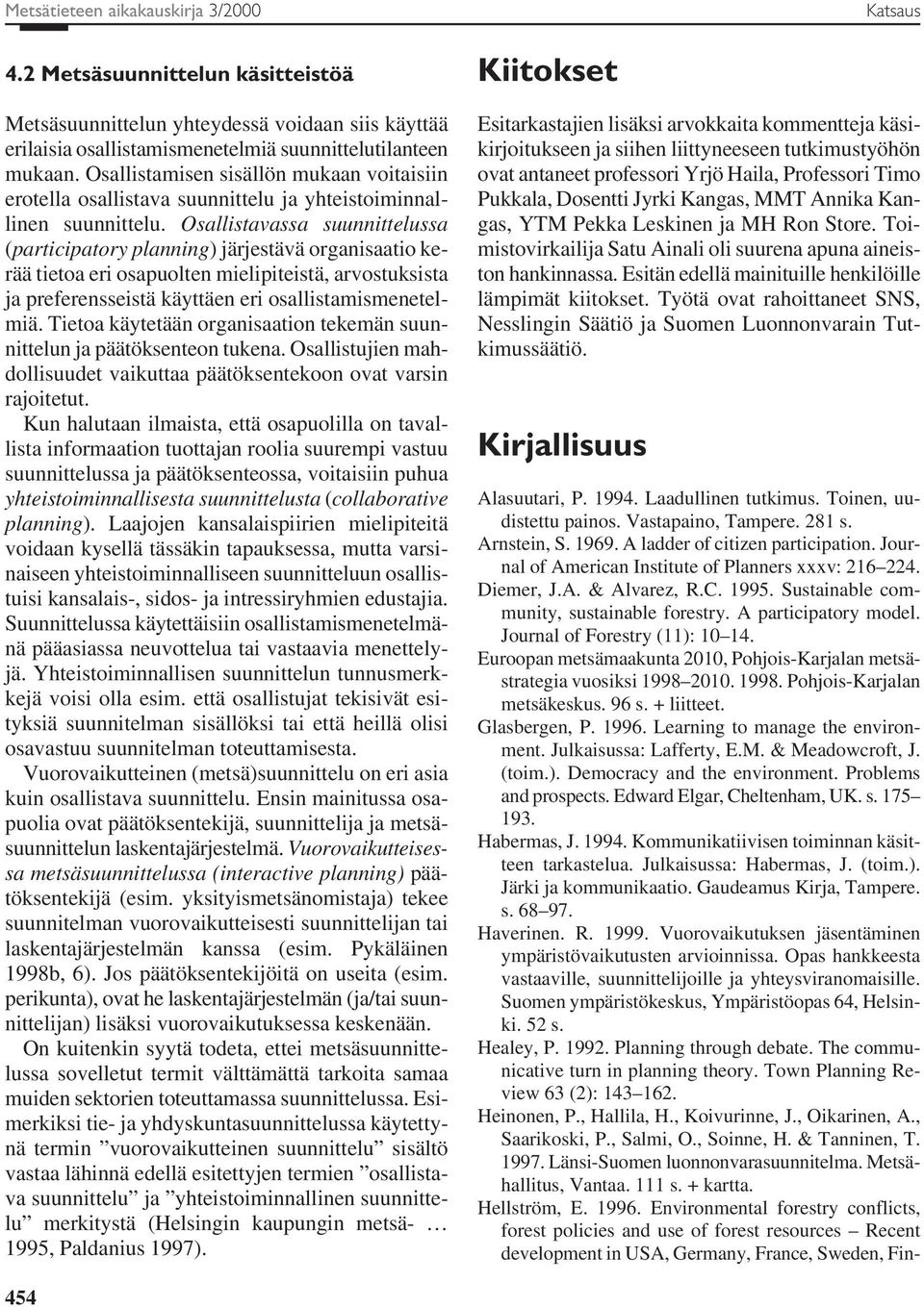 Osallistavassa suunnittelussa (participatory planning) järjestävä organisaatio kerää tietoa eri osapuolten mielipiteistä, arvostuksista ja preferensseistä käyttäen eri osallistamismenetelmiä.