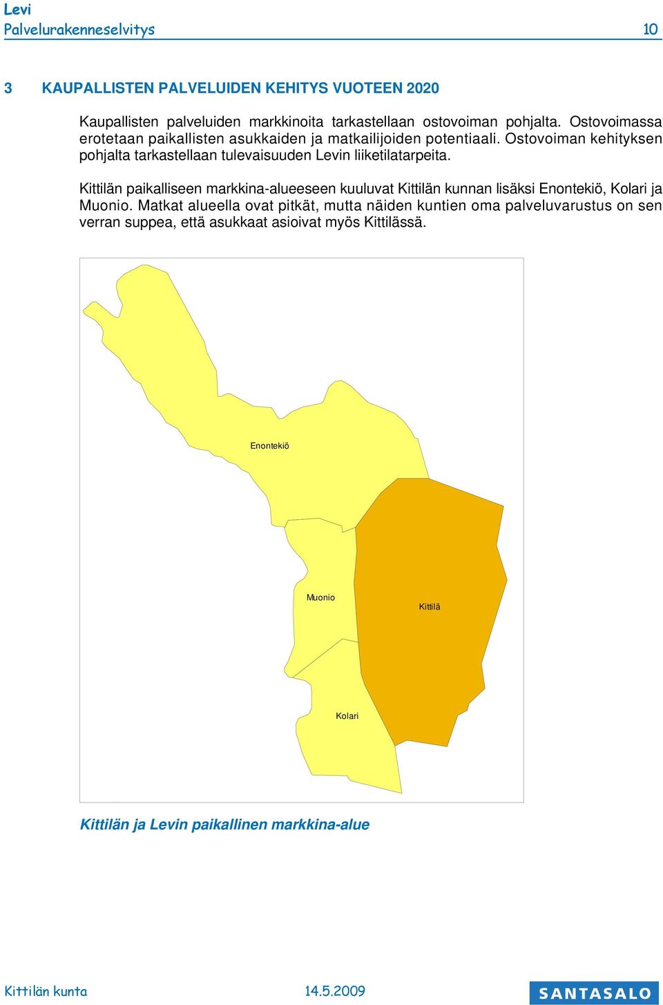 Ostovoiman kehityksen pohjalta tarkastellaan tulevaisuuden Levin liiketilatarpeita.