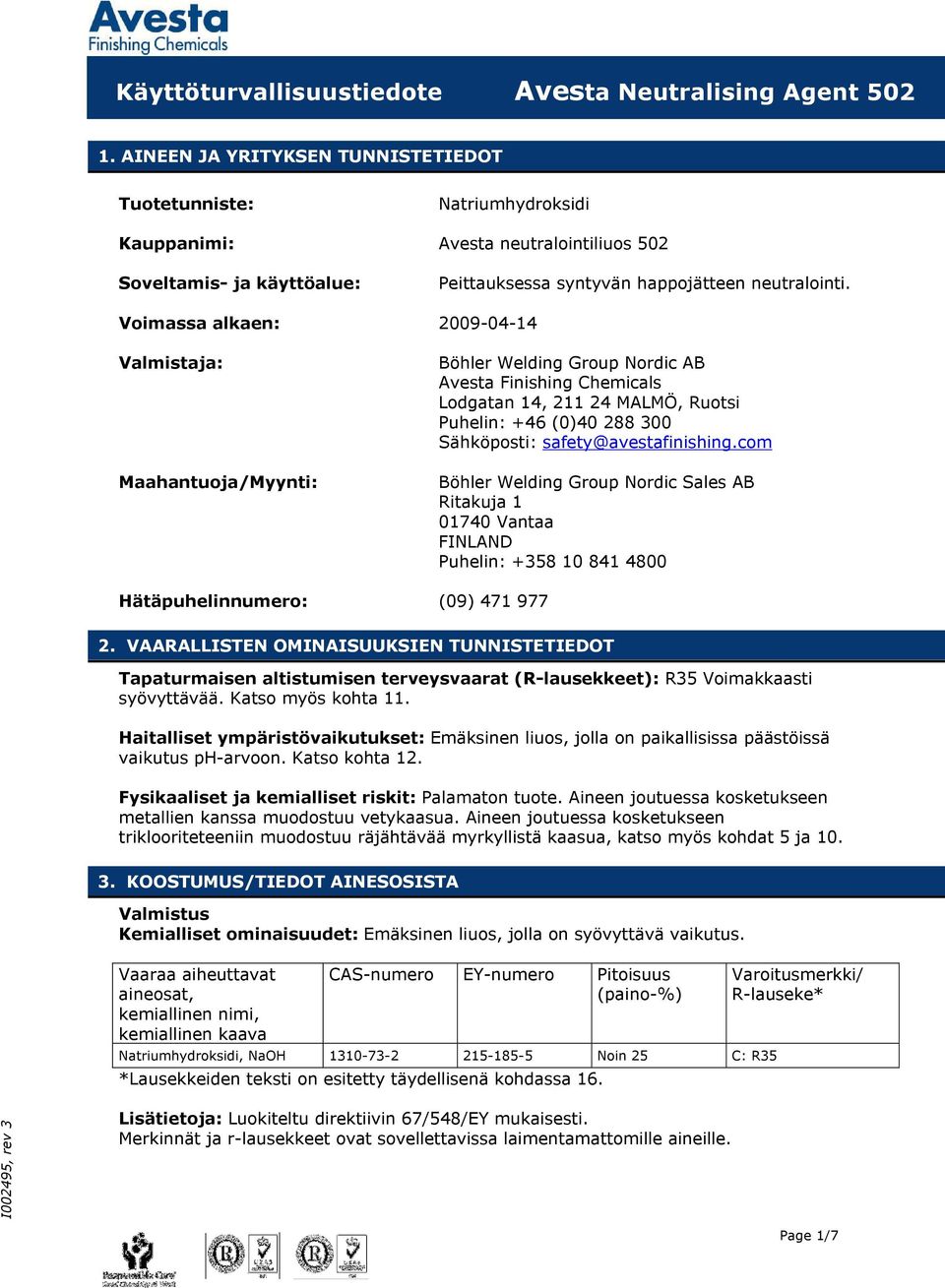 Voimassa alkaen: 2009-04-14 Valmistaja: Maahantuoja/Myynti: Böhler Welding Group Nordic AB Avesta Finishing Chemicals Lodgatan 14, 211 24 MALMÖ, Ruotsi Puhelin: +46 (0)40 288 300 Sähköposti: