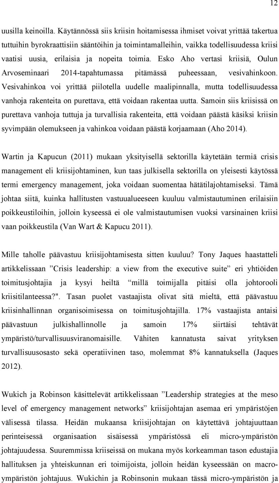 toimia. Esko Aho vertasi kriisiä, Oulun Arvoseminaari 2014-tapahtumassa pitämässä puheessaan, vesivahinkoon.