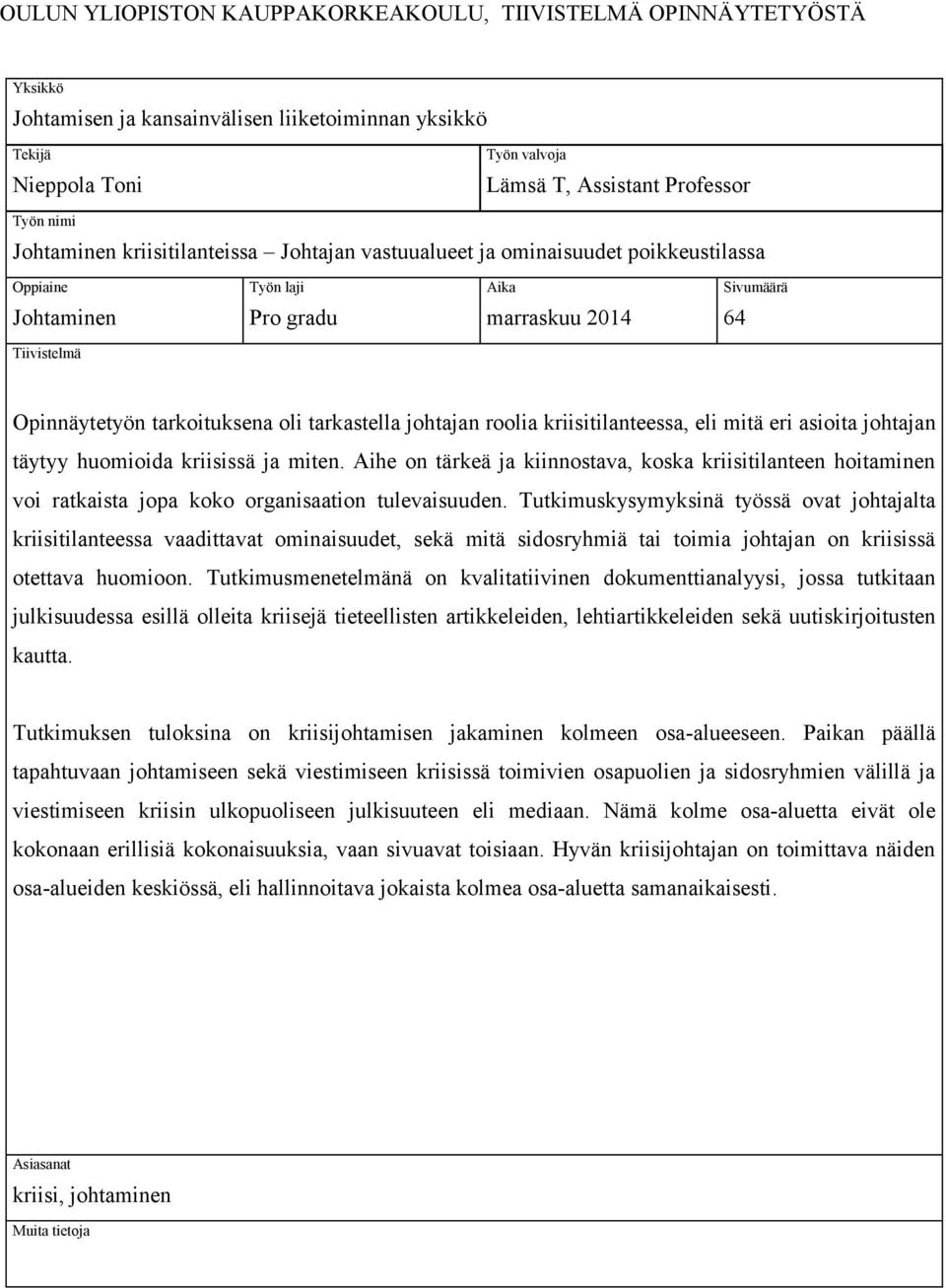 tarkastella johtajan roolia kriisitilanteessa, eli mitä eri asioita johtajan täytyy huomioida kriisissä ja miten.