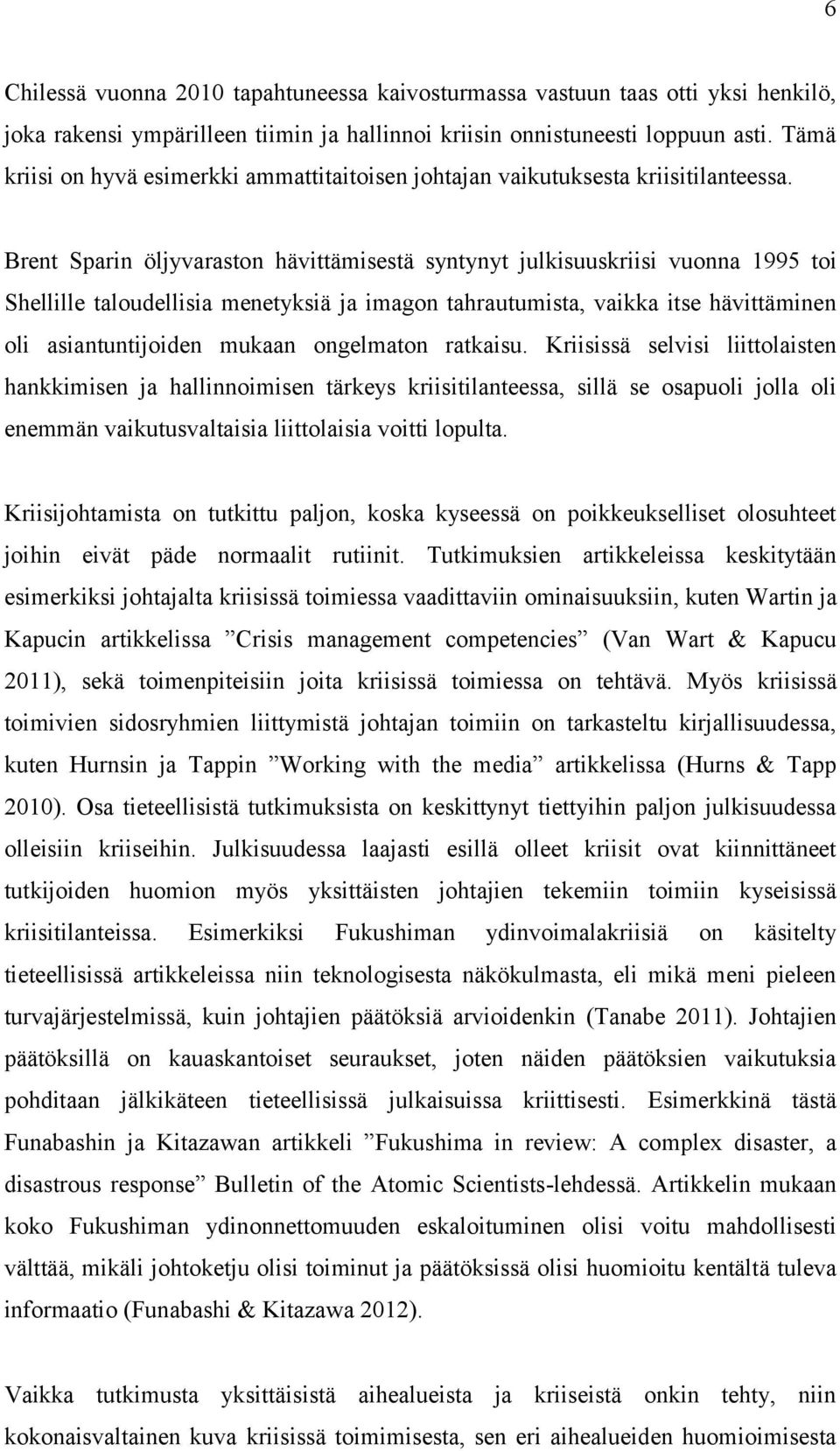 Brent Sparin öljyvaraston hävittämisestä syntynyt julkisuuskriisi vuonna 1995 toi Shellille taloudellisia menetyksiä ja imagon tahrautumista, vaikka itse hävittäminen oli asiantuntijoiden mukaan