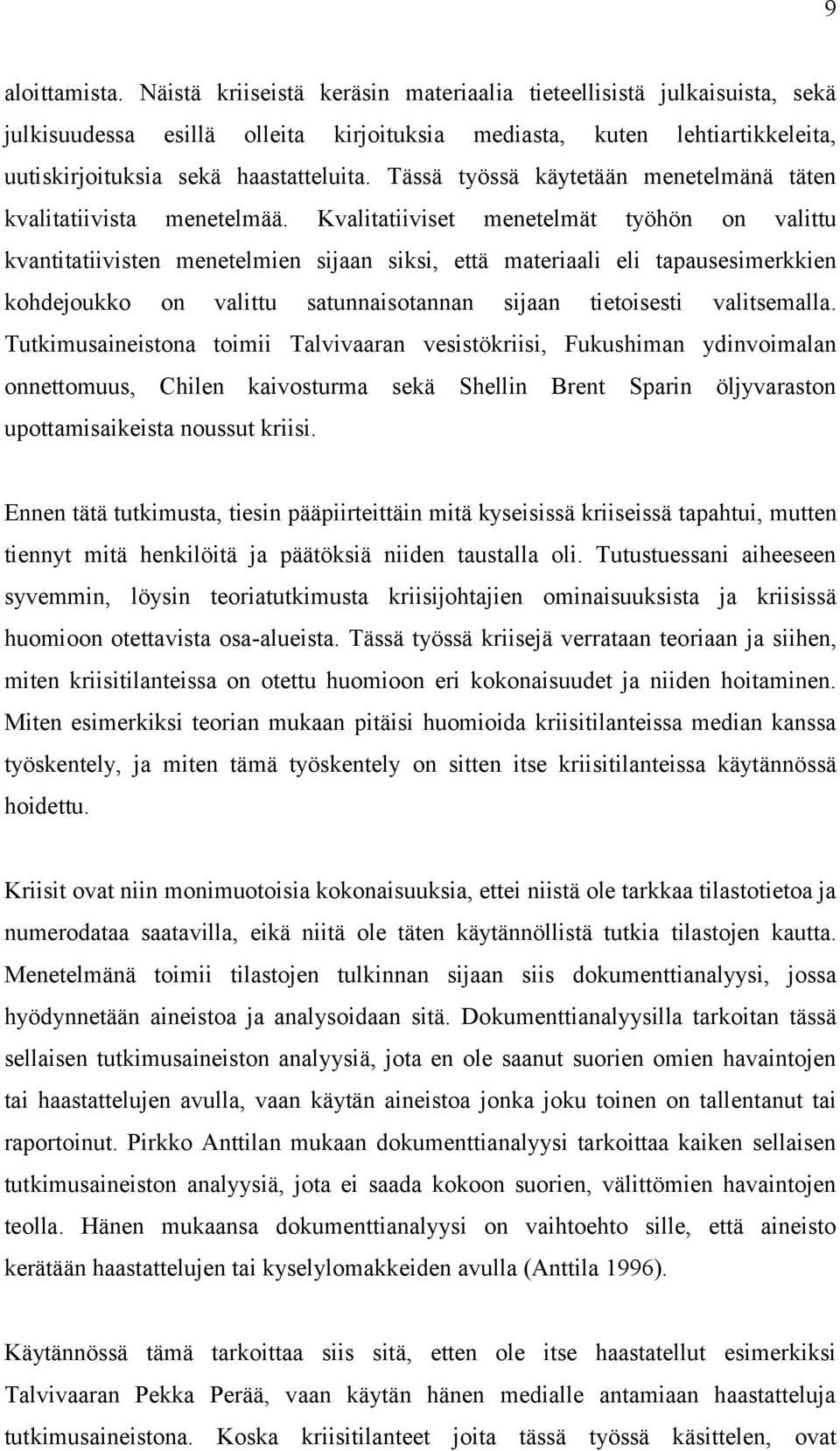 Tässä työssä käytetään menetelmänä täten kvalitatiivista menetelmää.