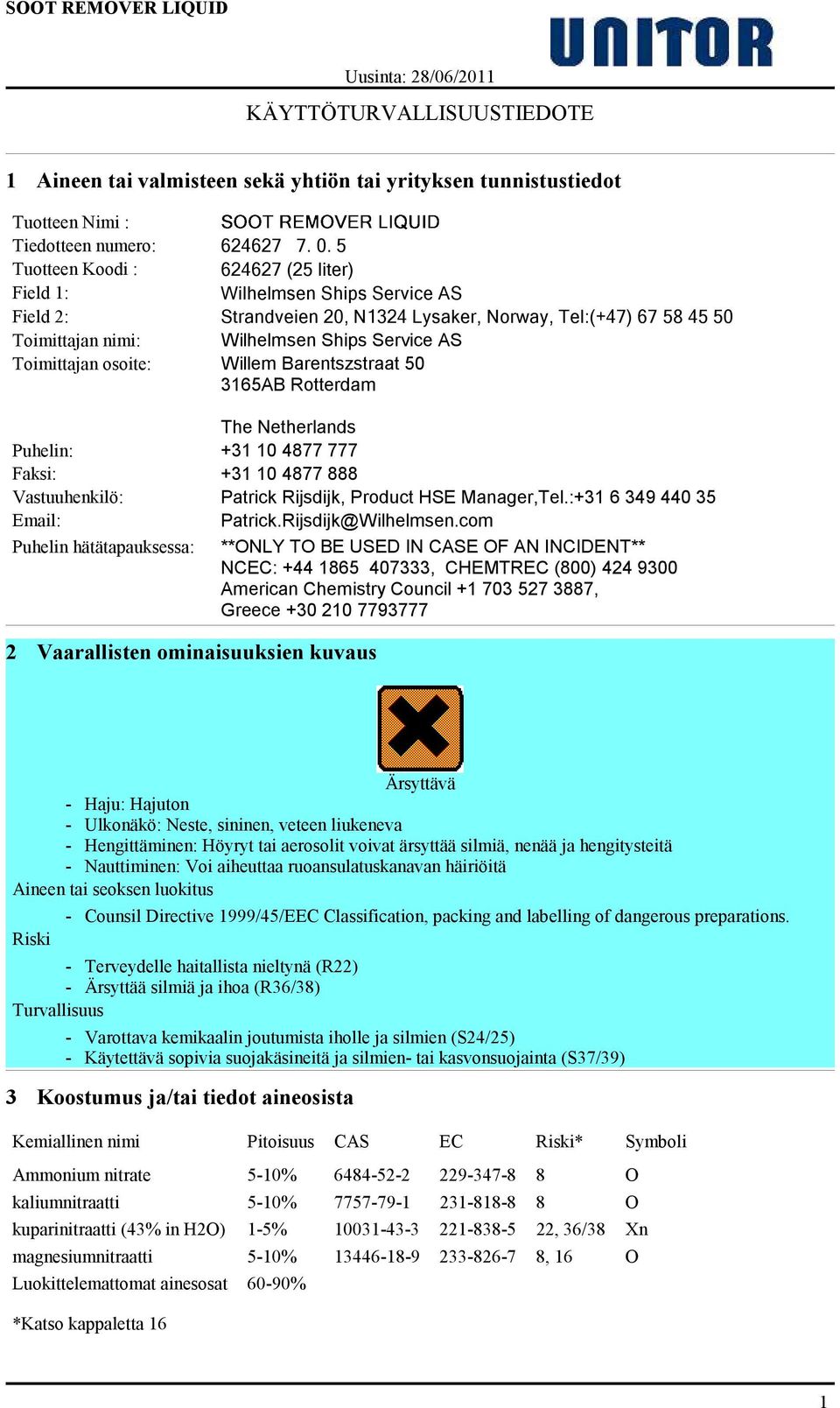 Toimittajan osoite: Willem Barentszstraat 50 3165AB Rotterdam The Netherlands Puhelin: +31 10 4877 777 Faksi: +31 10 4877 888 Vastuuhenkilö: Patrick Rijsdijk, Product HSE Manager,Tel.