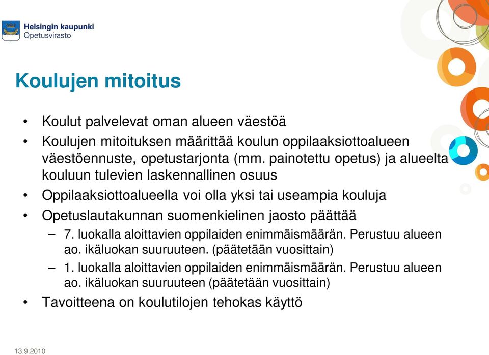 suomenkielinen jaosto päättää 7. luokalla aloittavien oppilaiden enimmäismäärän. Perustuu alueen ao. ikäluokan suuruuteen. (päätetään vuosittain) 1.