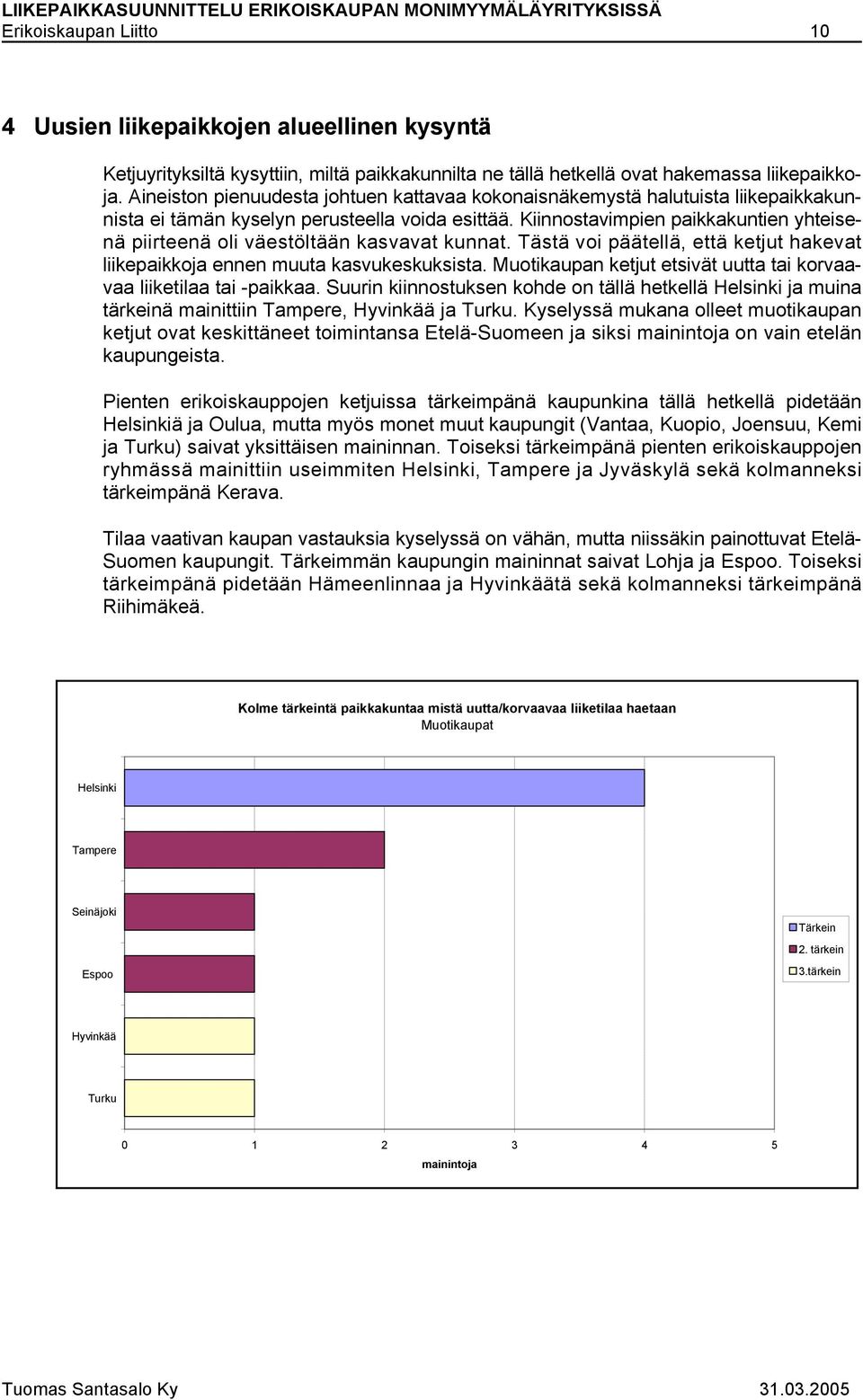 Kiinnostavimpien paikkakuntien yhteisenä piirteenä oli väestöltään kasvavat kunnat. Tästä voi päätellä, että ketjut hakevat liikepaikkoja ennen muuta kasvukeskuksista.