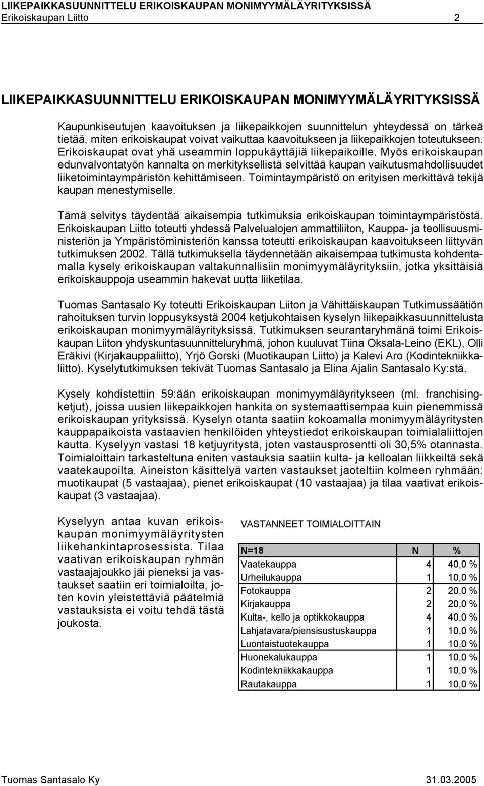 Myös erikoiskaupan edunvalvontatyön kannalta on merkityksellistä selvittää kaupan vaikutusmahdollisuudet liiketoimintaympäristön kehittämiseen.