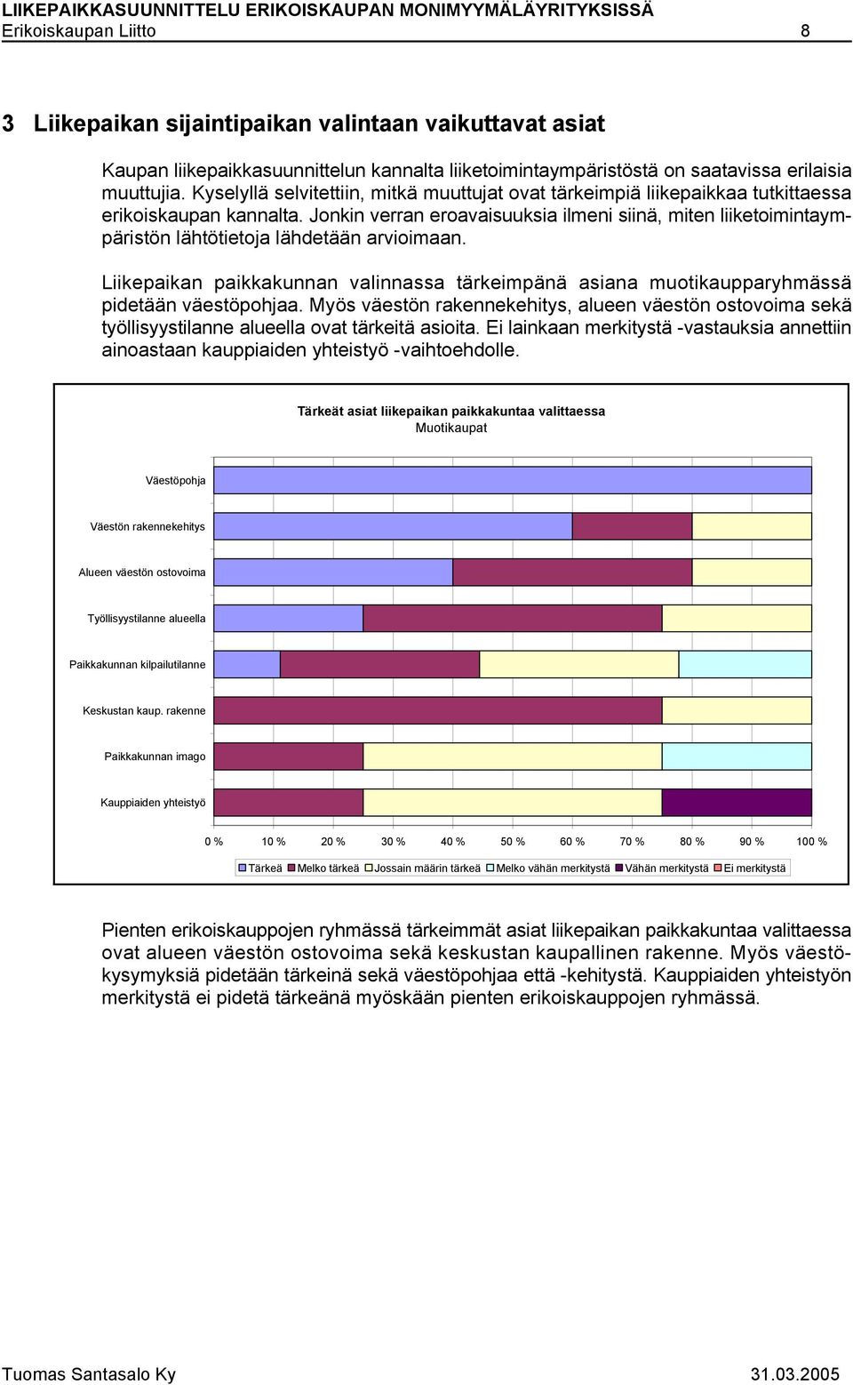 Jonkin verran eroavaisuuksia ilmeni siinä, miten liiketoimintaympäristön lähtötietoja lähdetään arvioimaan.