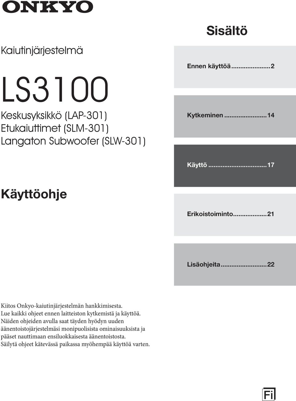 ..17 Käyttöohje Erikoistoiminto...21 Lisäohjeita...22 Kiitos Onkyo-kaiutinjärjestelmän hankkimisesta.