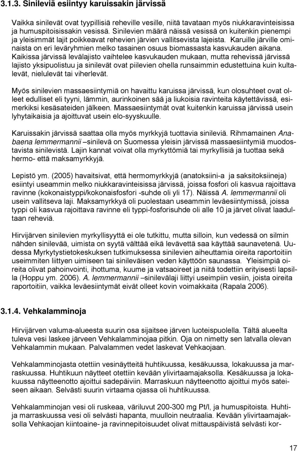 Karuille järville ominaista on eri leväryhmien melko tasainen osuus biomassasta kasvukauden aikana.