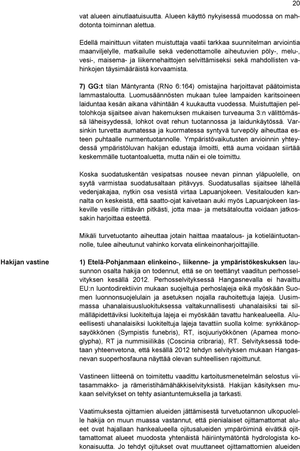 selvittämiseksi sekä mahdollisten vahinkojen täysimääräistä korvaamista. 7) GG:t tilan Mäntyranta (RNo 6:164) omistajina harjoittavat päätoimista lammastaloutta.