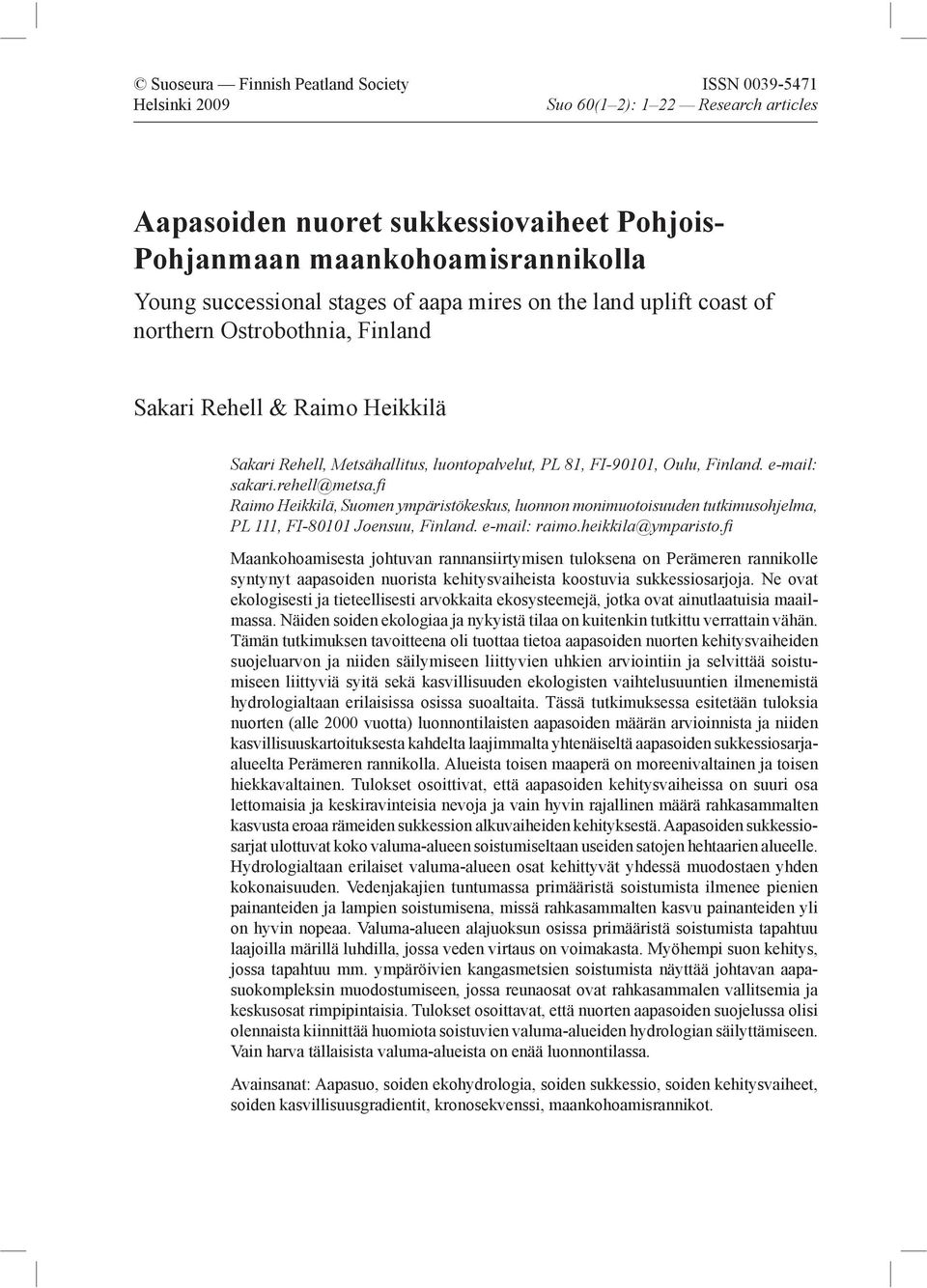 Finland. e-mail: sakari.rehell@metsa.fi Raimo Heikkilä, Suomen ympäristökeskus, luonnon monimuotoisuuden tutkimusohjelma, PL 111, FI-80101 Joensuu, Finland. e-mail: raimo.heikkila@ymparisto.