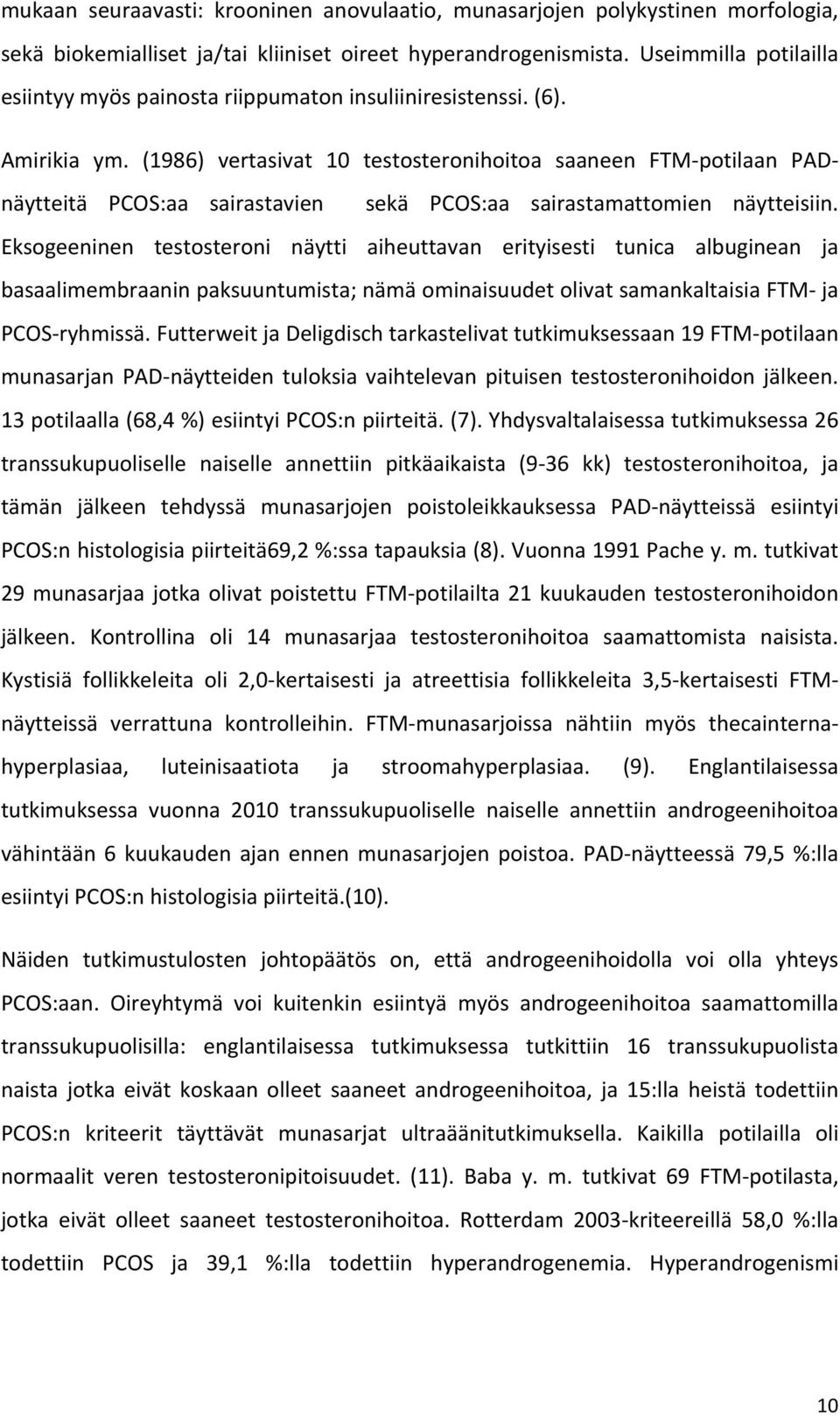 (1986) vertasivat 10 testosteronihoitoa saaneen FTM- potilaan PAD- näytteitä PCOS:aa sairastavien sekä PCOS:aa sairastamattomien näytteisiin.