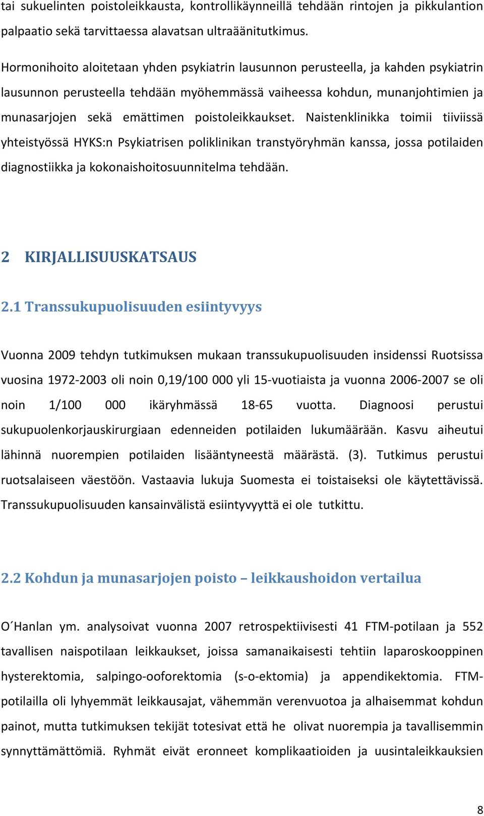 poistoleikkaukset. Naistenklinikka toimii tiiviissä yhteistyössä HYKS:n Psykiatrisen poliklinikan transtyöryhmän kanssa, jossa potilaiden diagnostiikka ja kokonaishoitosuunnitelma tehdään.