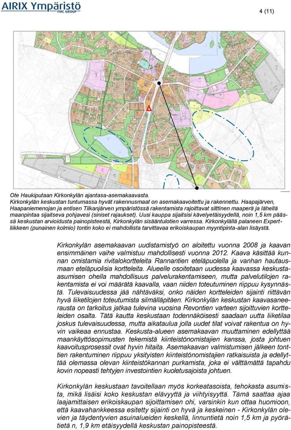 Uusi kauppa sijaitsisi kävelyetäisyydellä, noin 1,5 km päässä keskustan arvioidusta painopisteestä, Kirkonkylän sisääntulotien varressa.