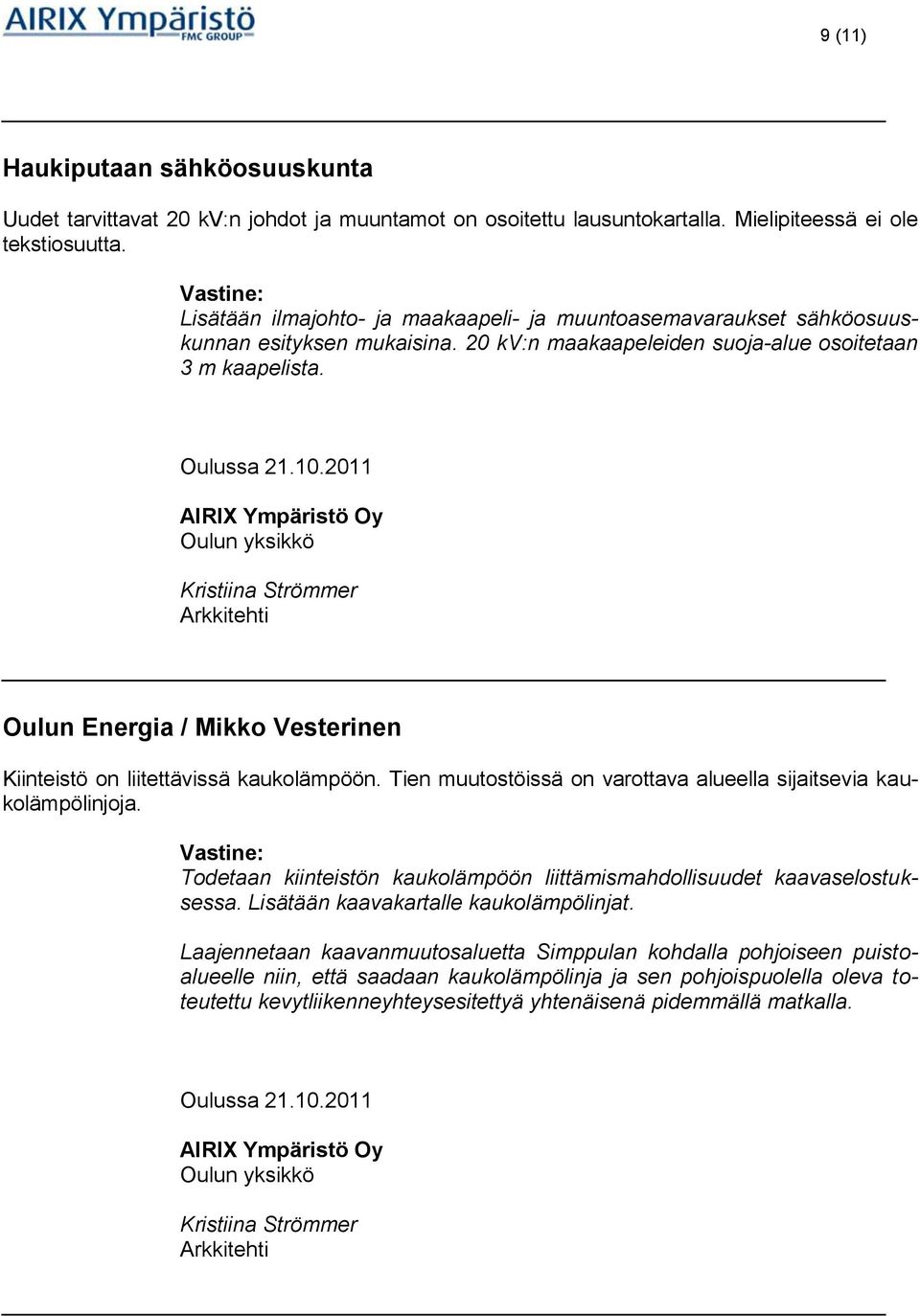 Oulun Energia / Mikko Vesterinen Kiinteistö on liitettävissä kaukolämpöön. Tien muutostöissä on varottava alueella sijaitsevia kaukolämpölinjoja.