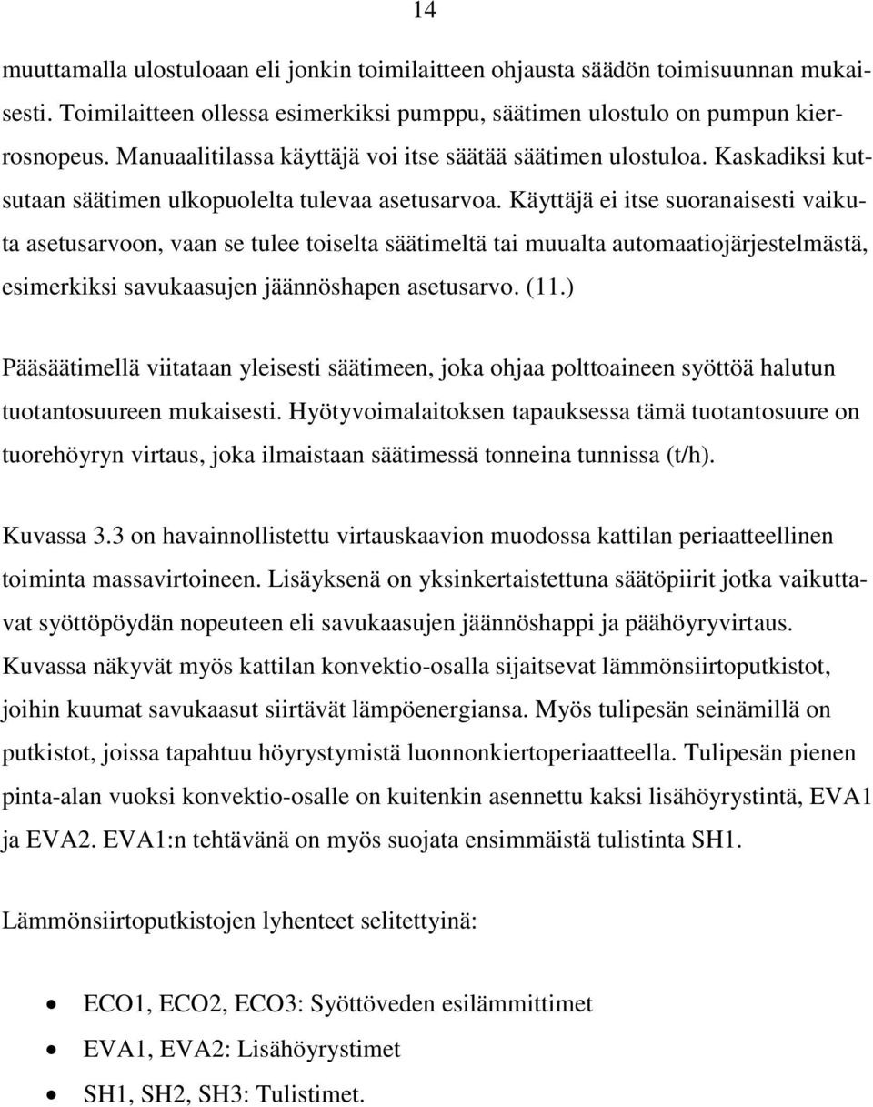 Käyttäjä ei itse suoranaisesti vaikuta asetusarvoon, vaan se tulee toiselta säätimeltä tai muualta automaatiojärjestelmästä, esimerkiksi savukaasujen jäännöshapen asetusarvo. (11.