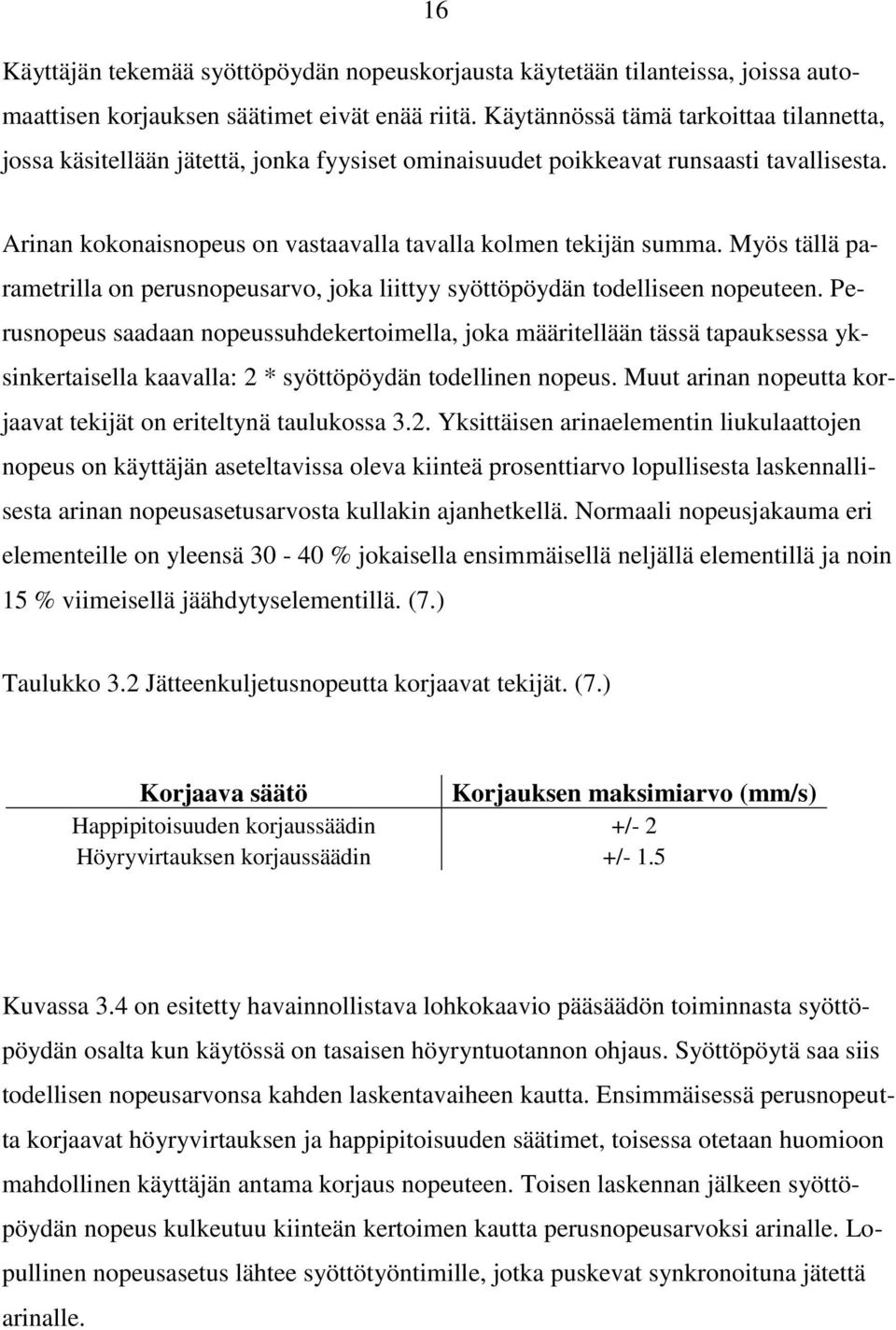 Myös tällä parametrilla on perusnopeusarvo, joka liittyy syöttöpöydän todelliseen nopeuteen.