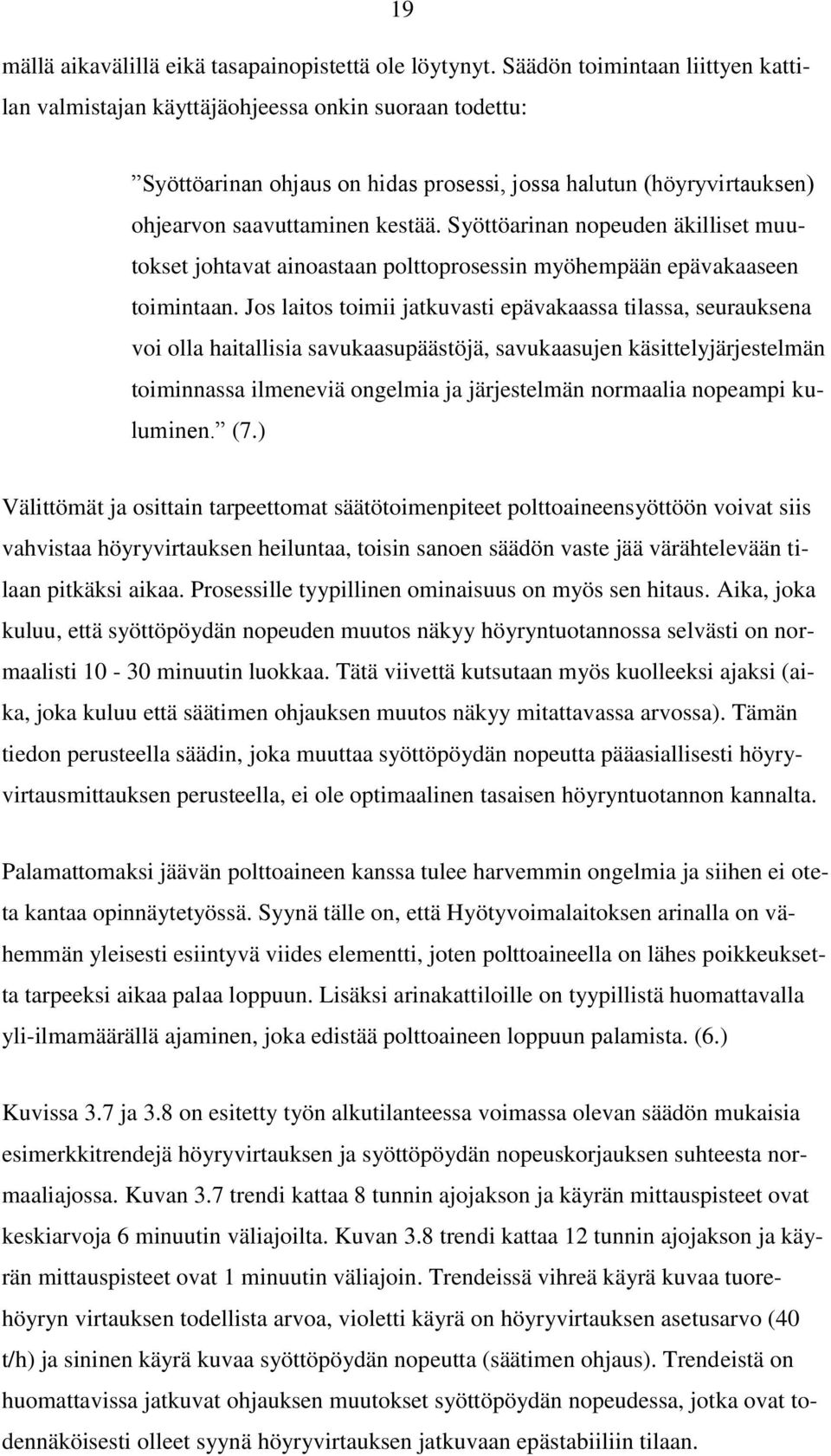 Syöttöarinan nopeuden äkilliset muutokset johtavat ainoastaan polttoprosessin myöhempään epävakaaseen toimintaan.