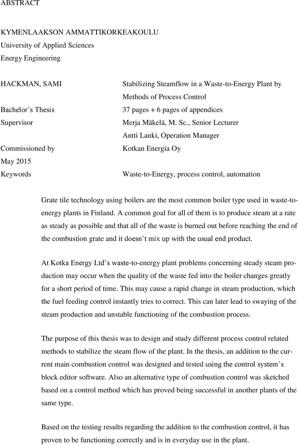 , Senior Lecturer Antti Lanki, Operation Manager Kotkan Energia Oy Waste-to-Energy, process control, automation Grate tile technology using boilers are the most common boiler type used in