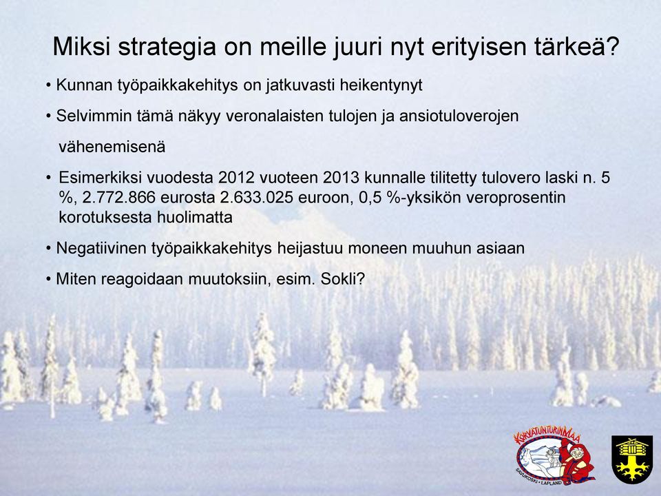 vähenemisenä Esimerkiksi vuodesta 2012 vuoteen 2013 kunnalle tilitetty tulovero laski n. 5 %, 2.772.