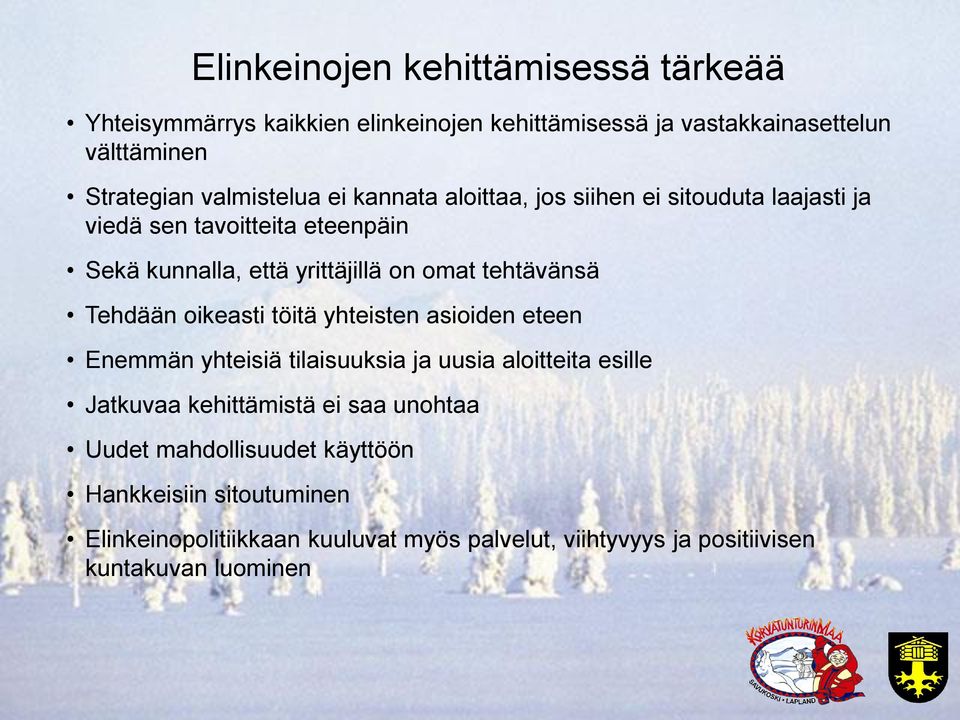 tehtävänsä Tehdään oikeasti töitä yhteisten asioiden eteen Enemmän yhteisiä tilaisuuksia ja uusia aloitteita esille Jatkuvaa kehittämistä ei