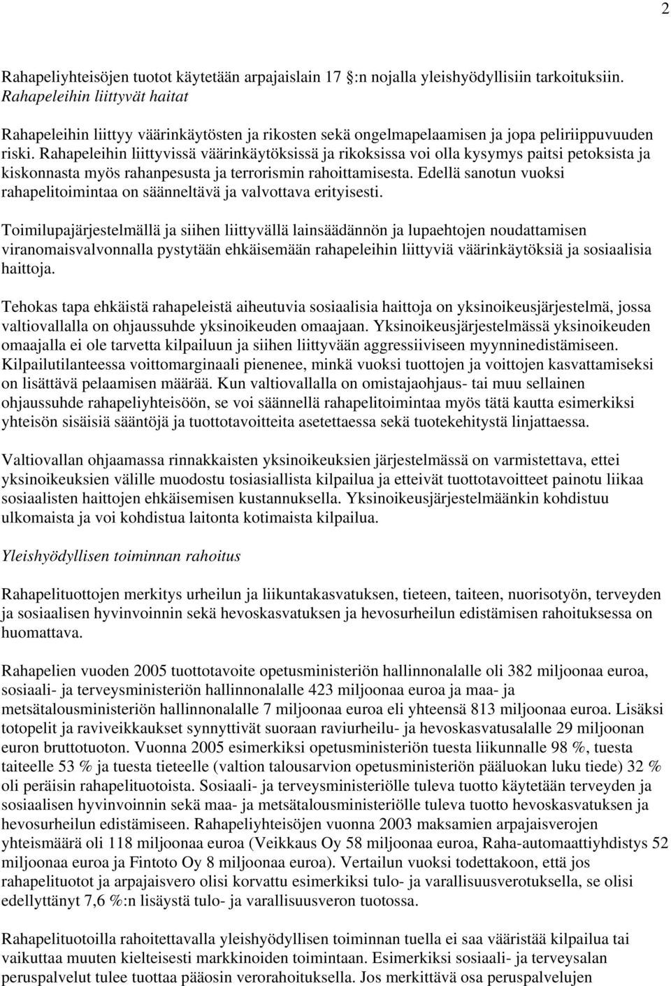 Rahapeleihin liittyvissä väärinkäytöksissä ja rikoksissa voi olla kysymys paitsi petoksista ja kiskonnasta myös rahanpesusta ja terrorismin rahoittamisesta.