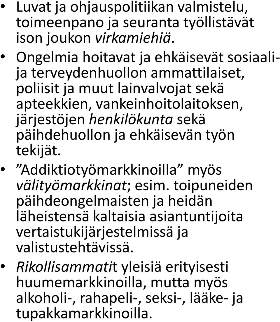 järjestöjen henkilökunta sekä päihdehuollon ja ehkäisevän työn tekijät. Addiktiotyömarkkinoilla myös välityömarkkinat; esim.