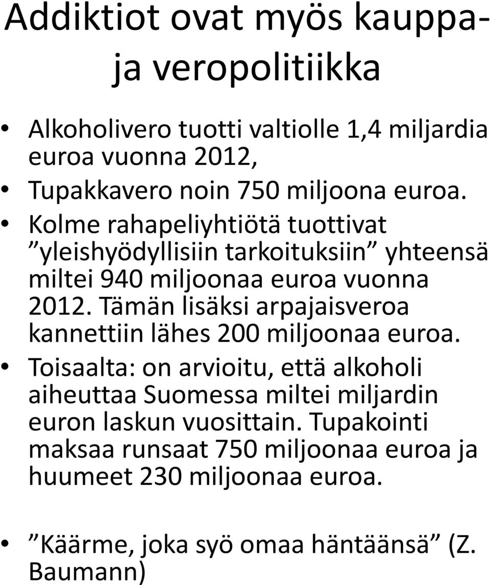 Tämän lisäksi arpajaisveroa kannettiin lähes 200 miljoonaa euroa.