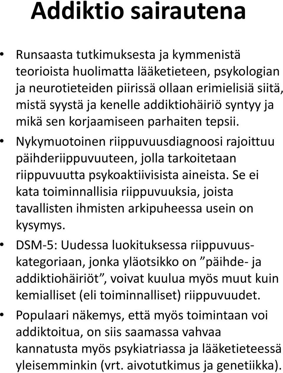 Se ei kata toiminnallisia riippuvuuksia, joista tavallisten ihmisten arkipuheessa usein on kysymys.