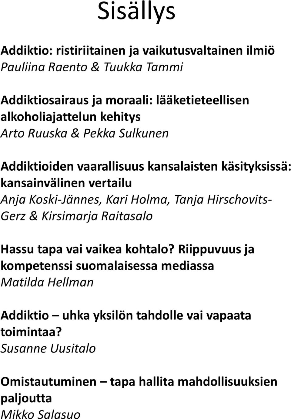 Koski-Jännes, Kari Holma, Tanja Hirschovits- Gerz & Kirsimarja Raitasalo Hassu tapa vai vaikea kohtalo?