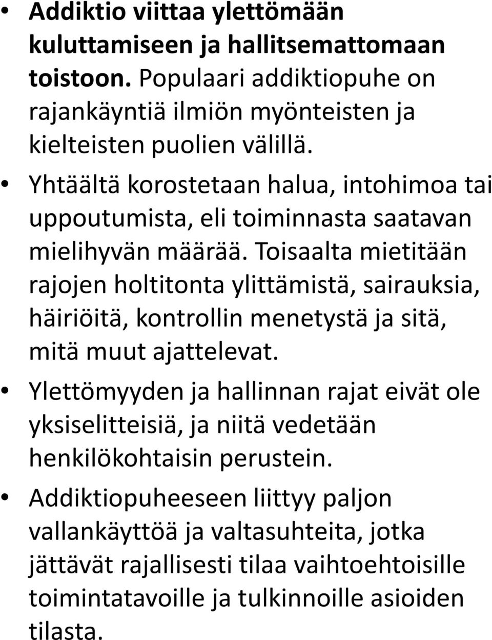 Toisaalta mietitään rajojen holtitonta ylittämistä, sairauksia, häiriöitä, kontrollin menetystä ja sitä, mitä muut ajattelevat.