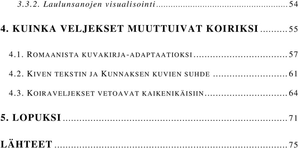 ROMAANISTA KUVAKIRJA-ADAPTAATIOKSI... 57 4.2.