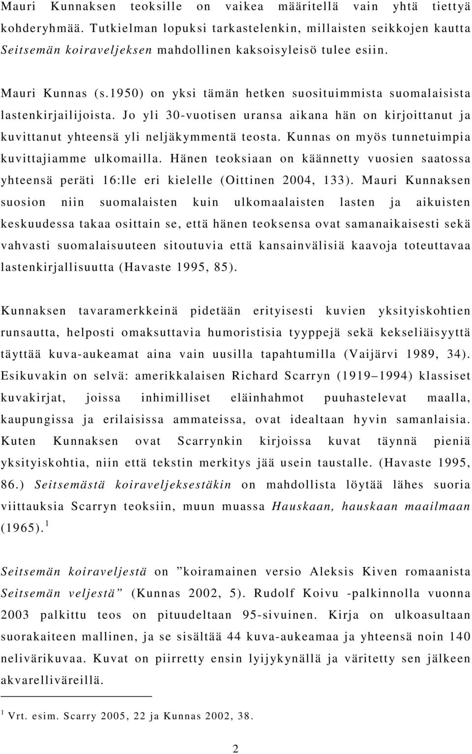 1950) on yksi tämän hetken suosituimmista suomalaisista lastenkirjailijoista. Jo yli 30-vuotisen uransa aikana hän on kirjoittanut ja kuvittanut yhteensä yli neljäkymmentä teosta.