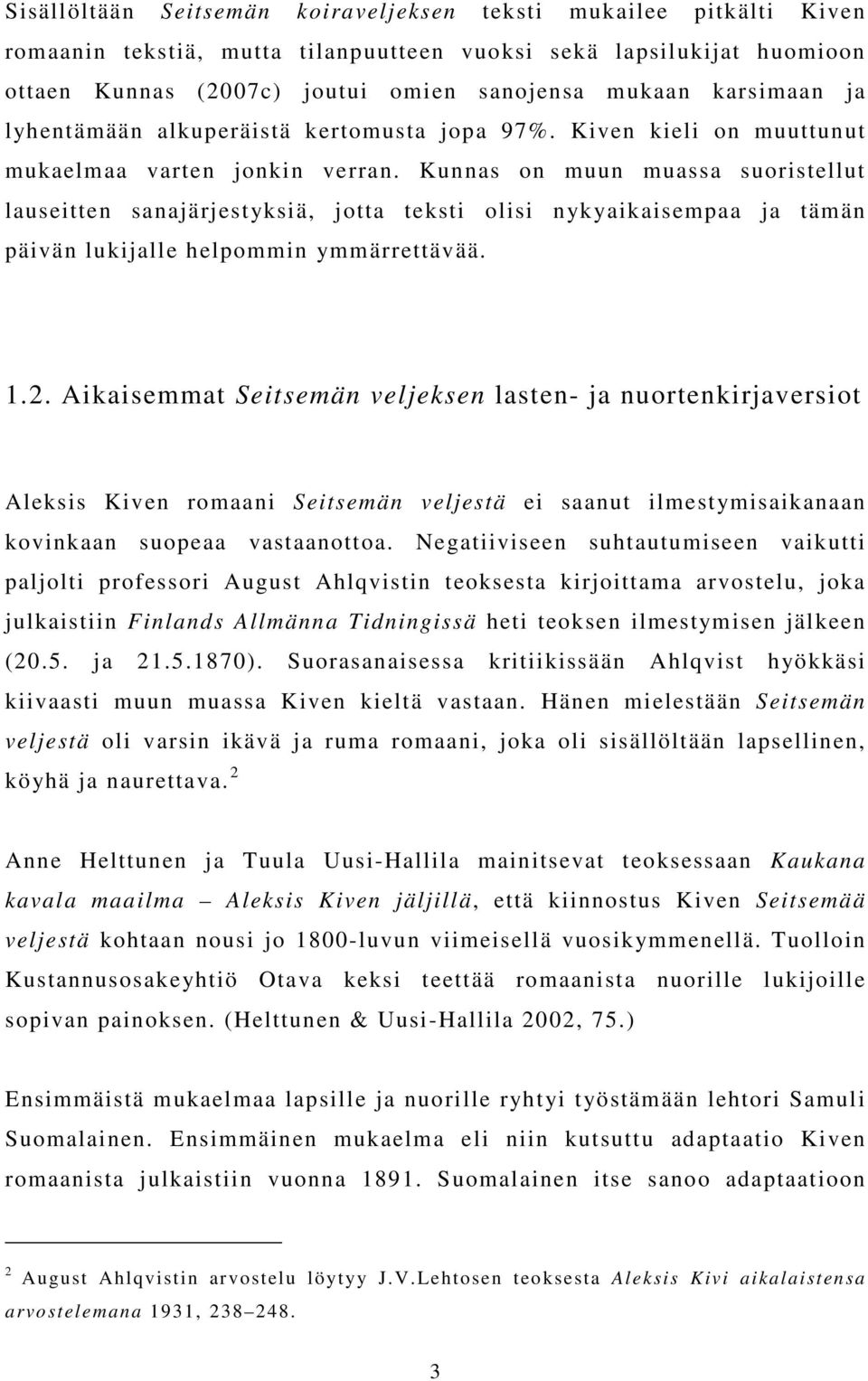 Kunnas on muun muassa suoristellut lauseitten sanajärjestyksiä, jotta teksti olisi nykyaikaisempaa ja tämän päivän lukijalle helpommin ymmärrettävää. 1.2.