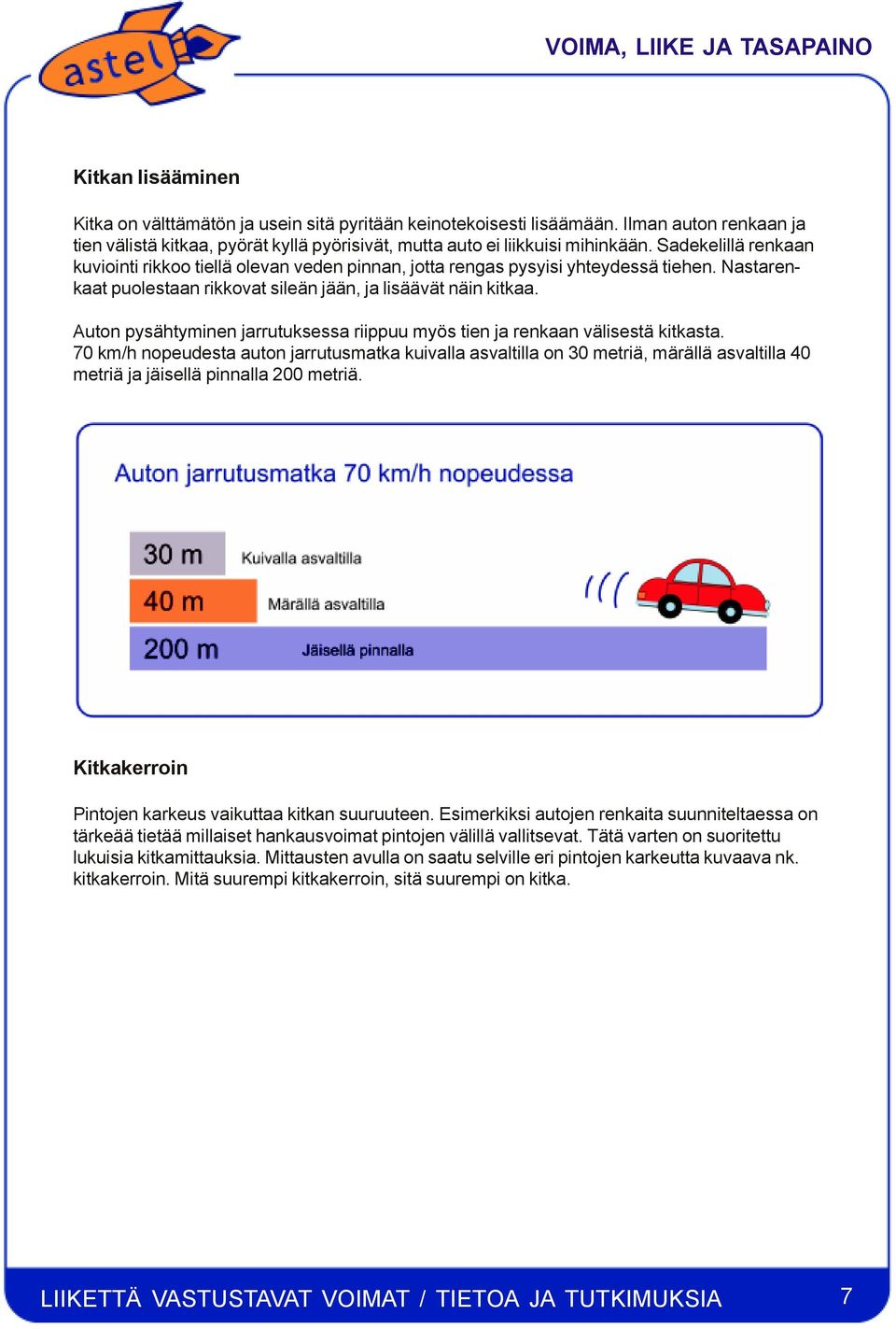 Auton pysähtyminen jarrutuksessa riippuu myös tien ja renkaan välisestä kitkasta.