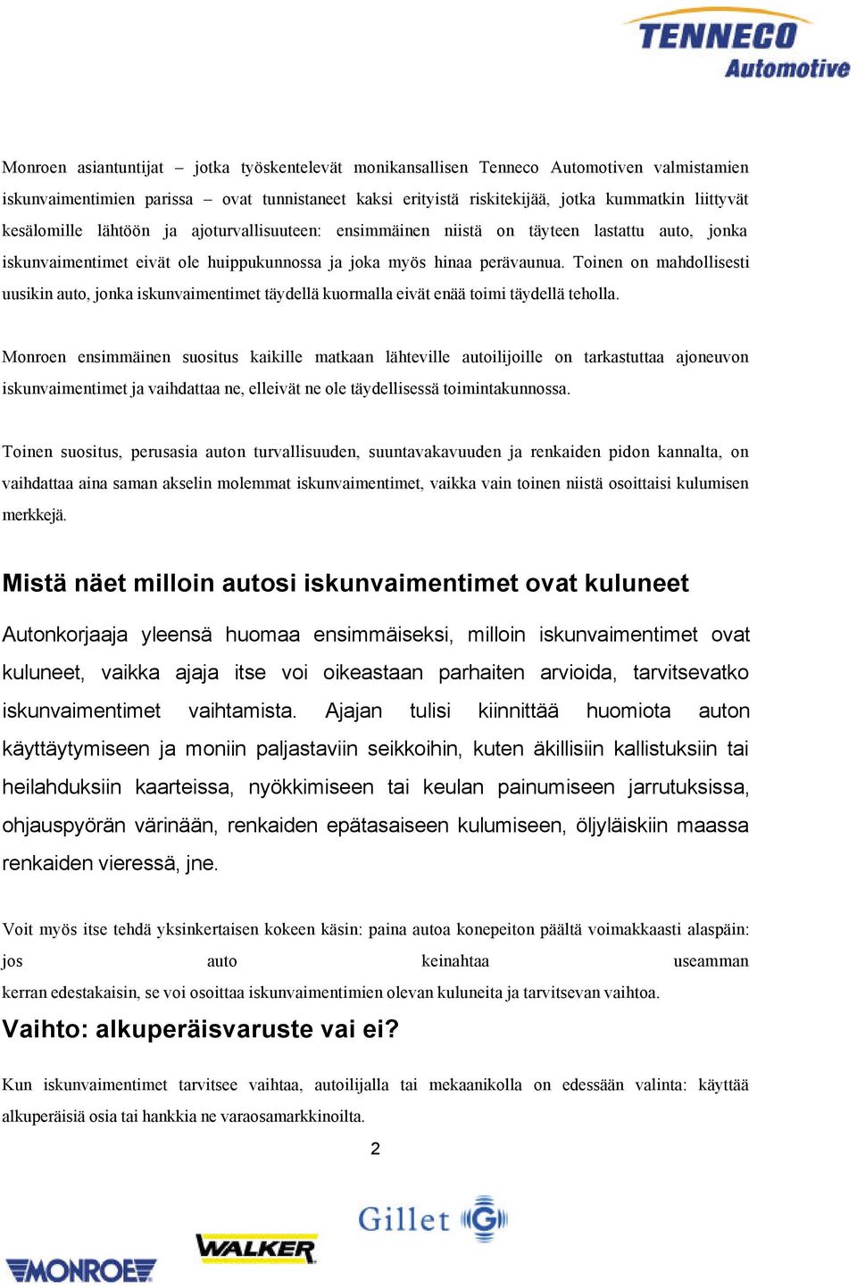 Toinen on mahdollisesti uusikin auto, jonka iskunvaimentimet täydellä kuormalla eivät enää toimi täydellä teholla.