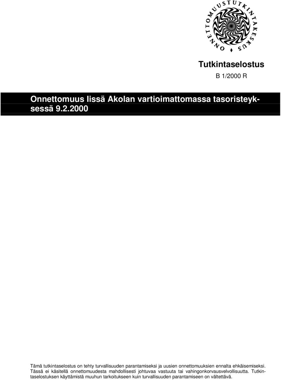 2000 Tämä tutkintaselostus on tehty turvallisuuden parantamiseksi ja uusien onnettomuuksien ennalta