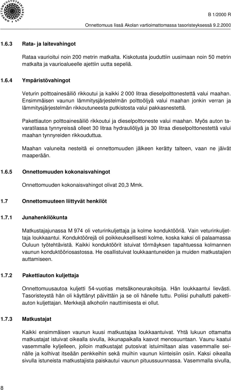 Pakettiauton polttoainesäiliö rikkoutui ja dieselpolttoneste valui maahan.