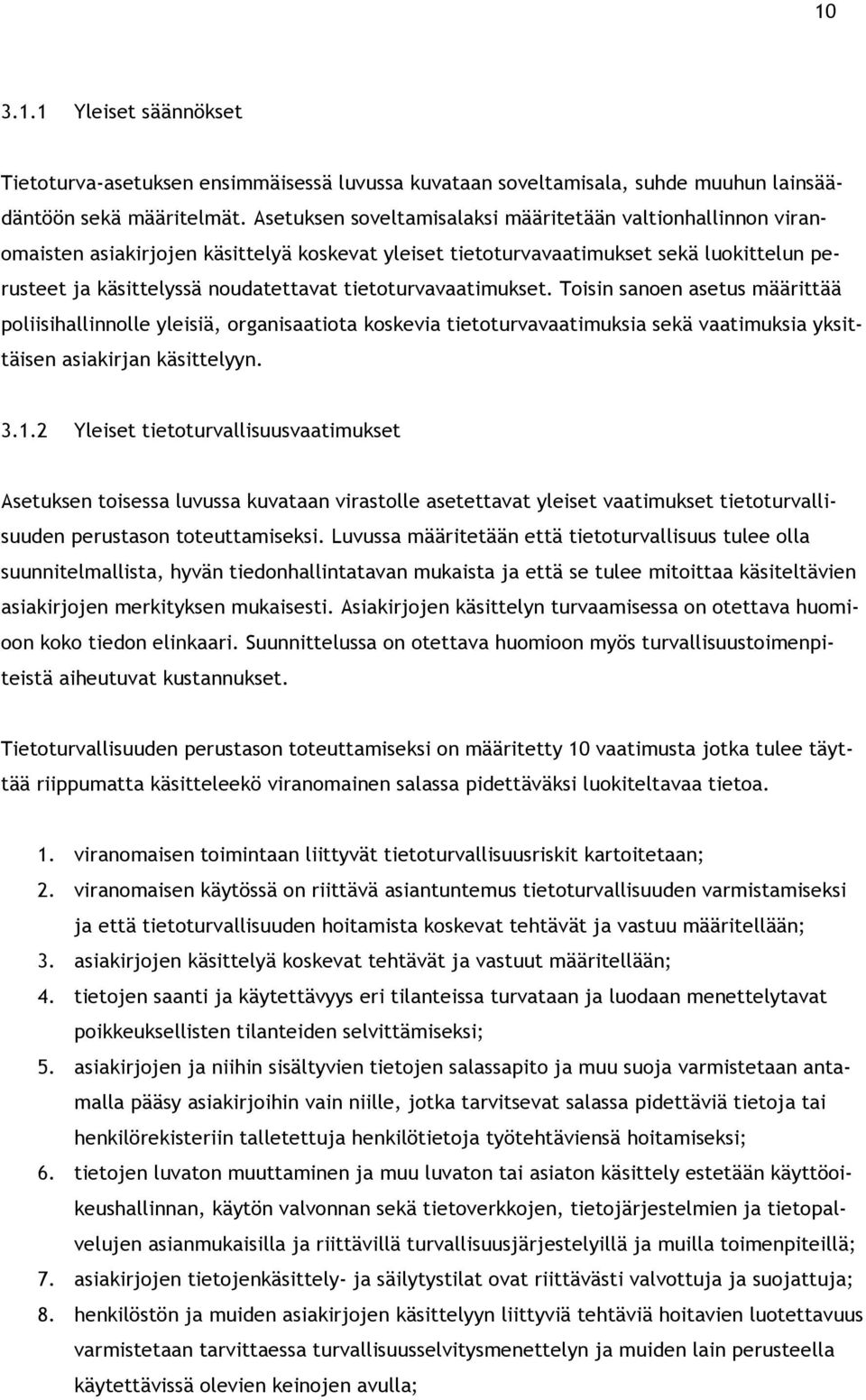 tietoturvavaatimukset. Toisin sanoen asetus määrittää poliisihallinnolle yleisiä, organisaatiota koskevia tietoturvavaatimuksia sekä vaatimuksia yksittäisen asiakirjan käsittelyyn. 3.1.