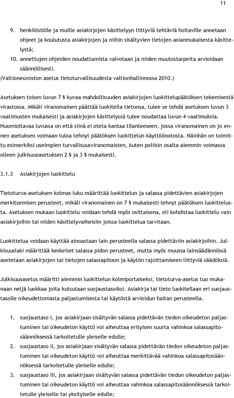 ) Asetuksen toisen luvun 7 kuvaa mahdollisuuden asiakirjojen luokittelupäätöksen tekemisestä virastossa.